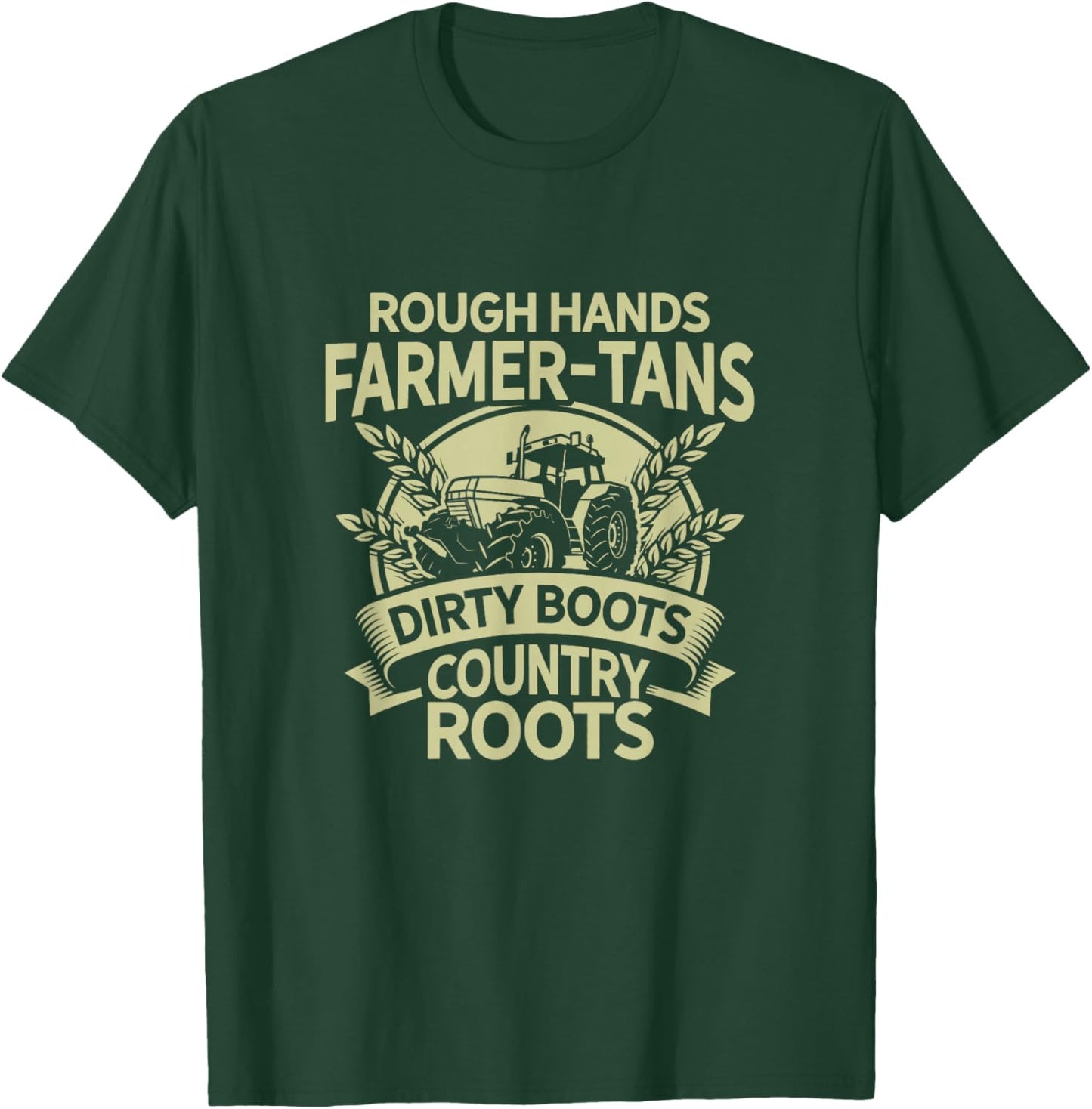 Rough Hands Farmer Tans Dirty Boots Country Roots Tractor T-Shirt - T-Shirt | Forest