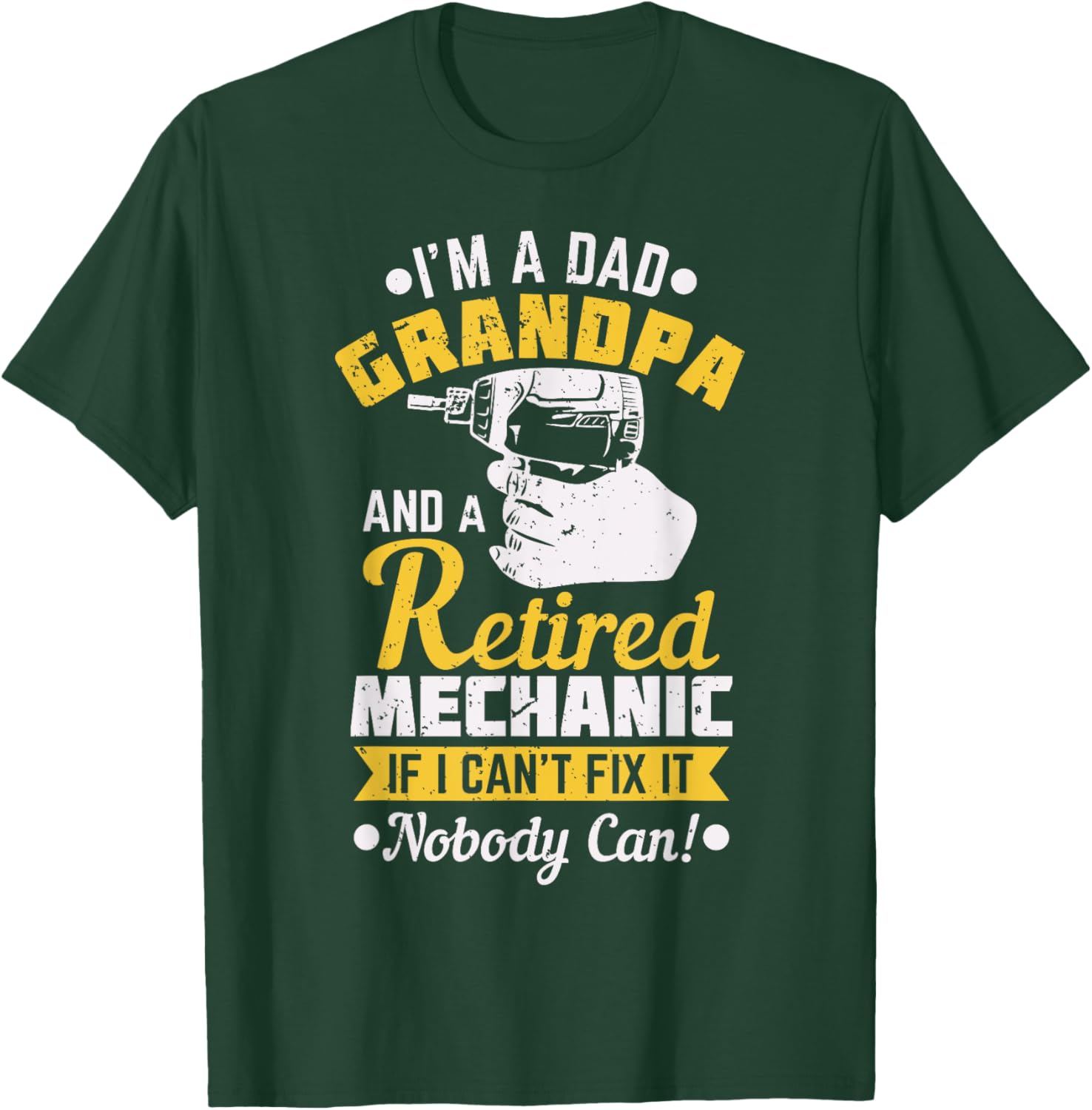 Dad Grandpa A Retired Mechanic If I Can't Fix It Nobody Can! T-Shirt - T-Shirt | Forest