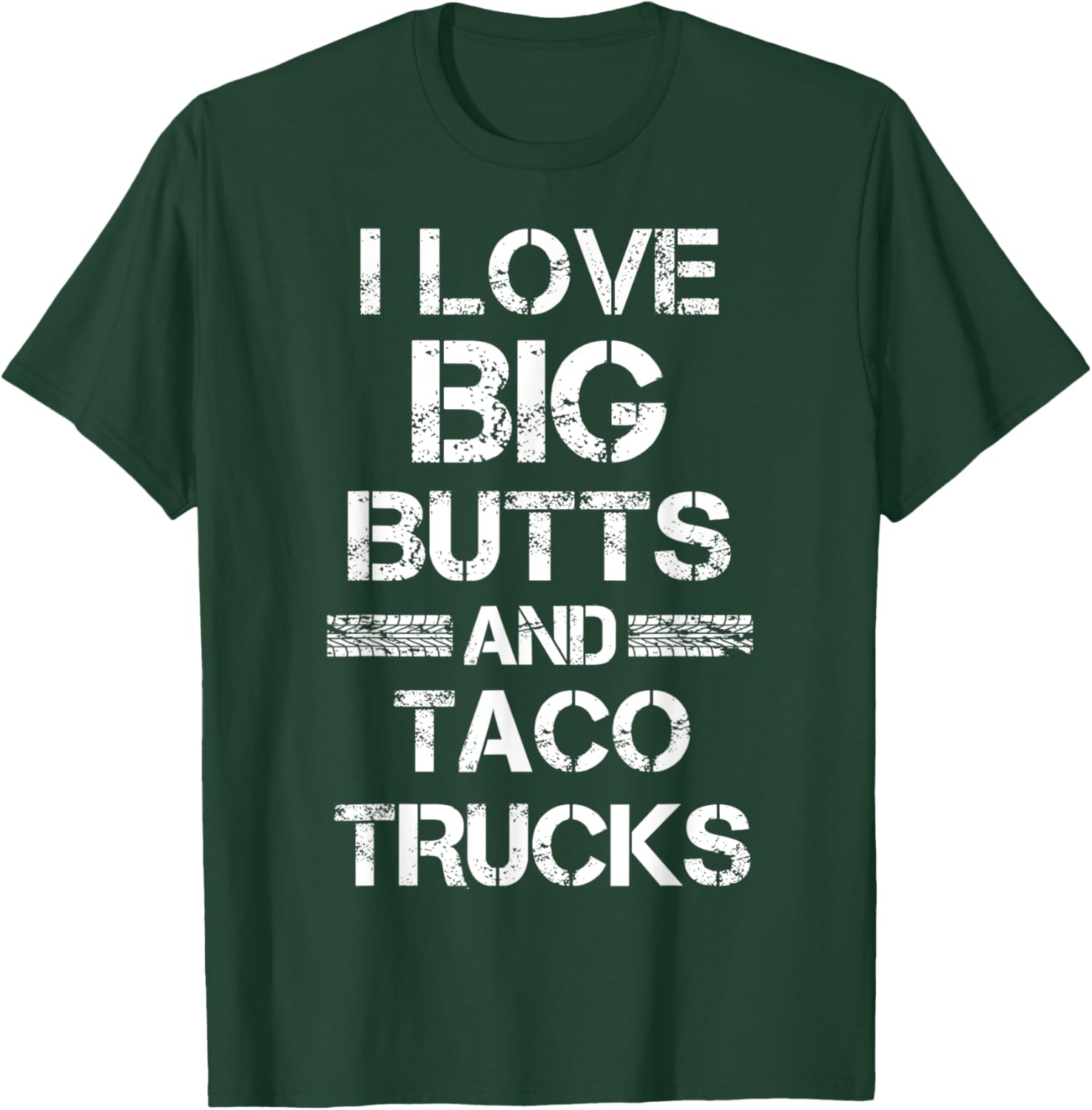 I Love Big Butts And Taco Trucks Funny Gift T-Shirt - T-Shirt | Forest