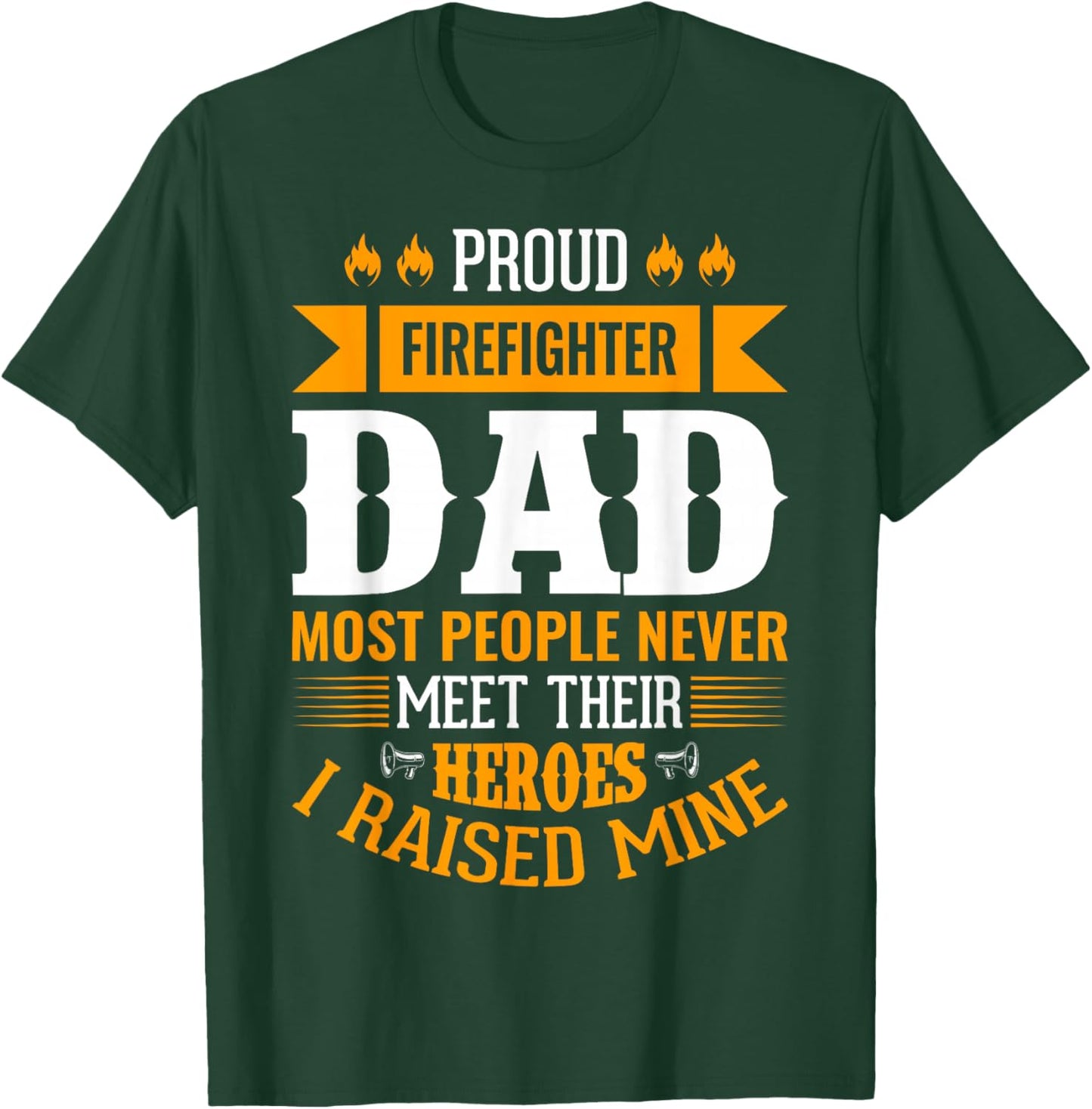 Proud Firefighter Dad Most People Never Meet Their Heroes T-Shirt - T-Shirt | Forest