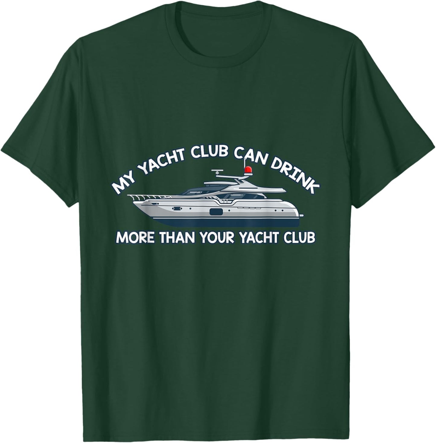 My Yacht Club Can Drink More Than Your Yacht Club Yacht T-Shirt - T-Shirt | Forest
