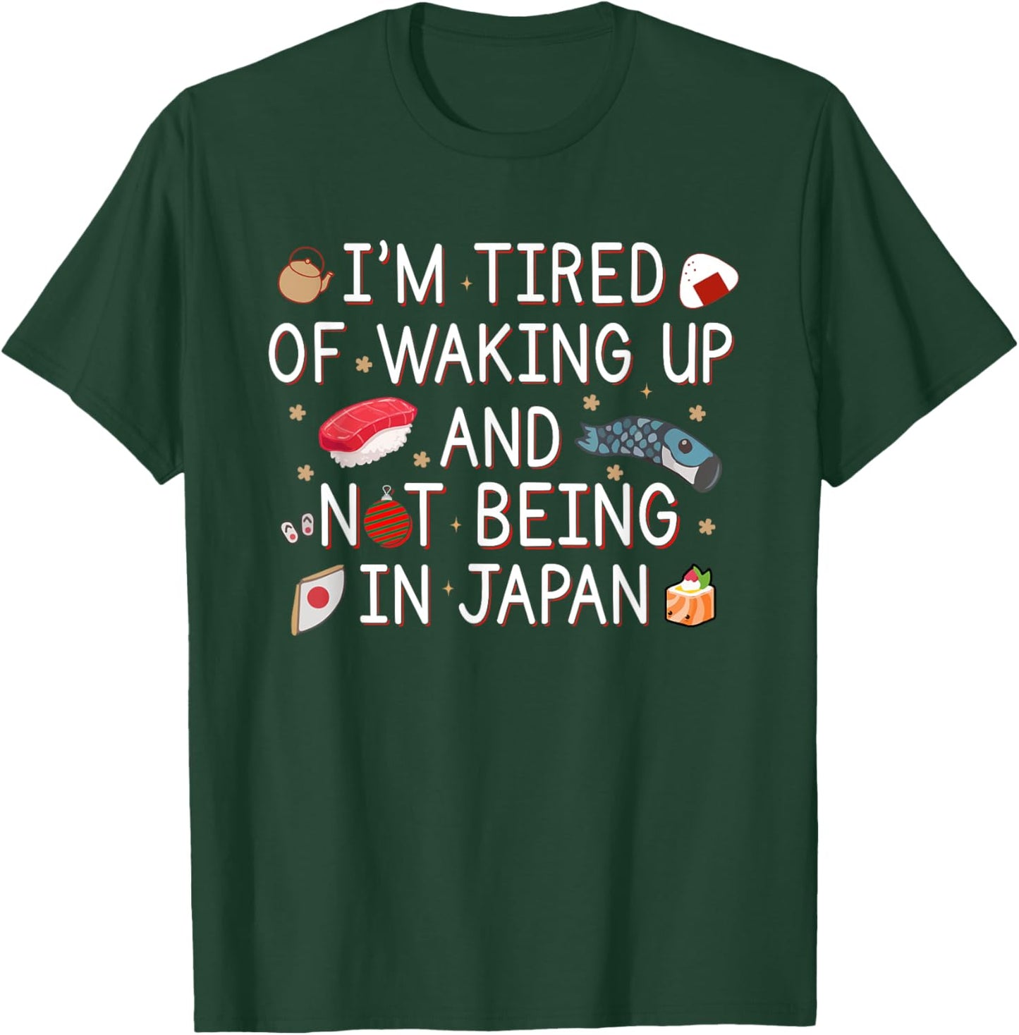 Tired of Waking Up and Not Being In Japan Themed Japanese T-Shirt - T-Shirt | Forest