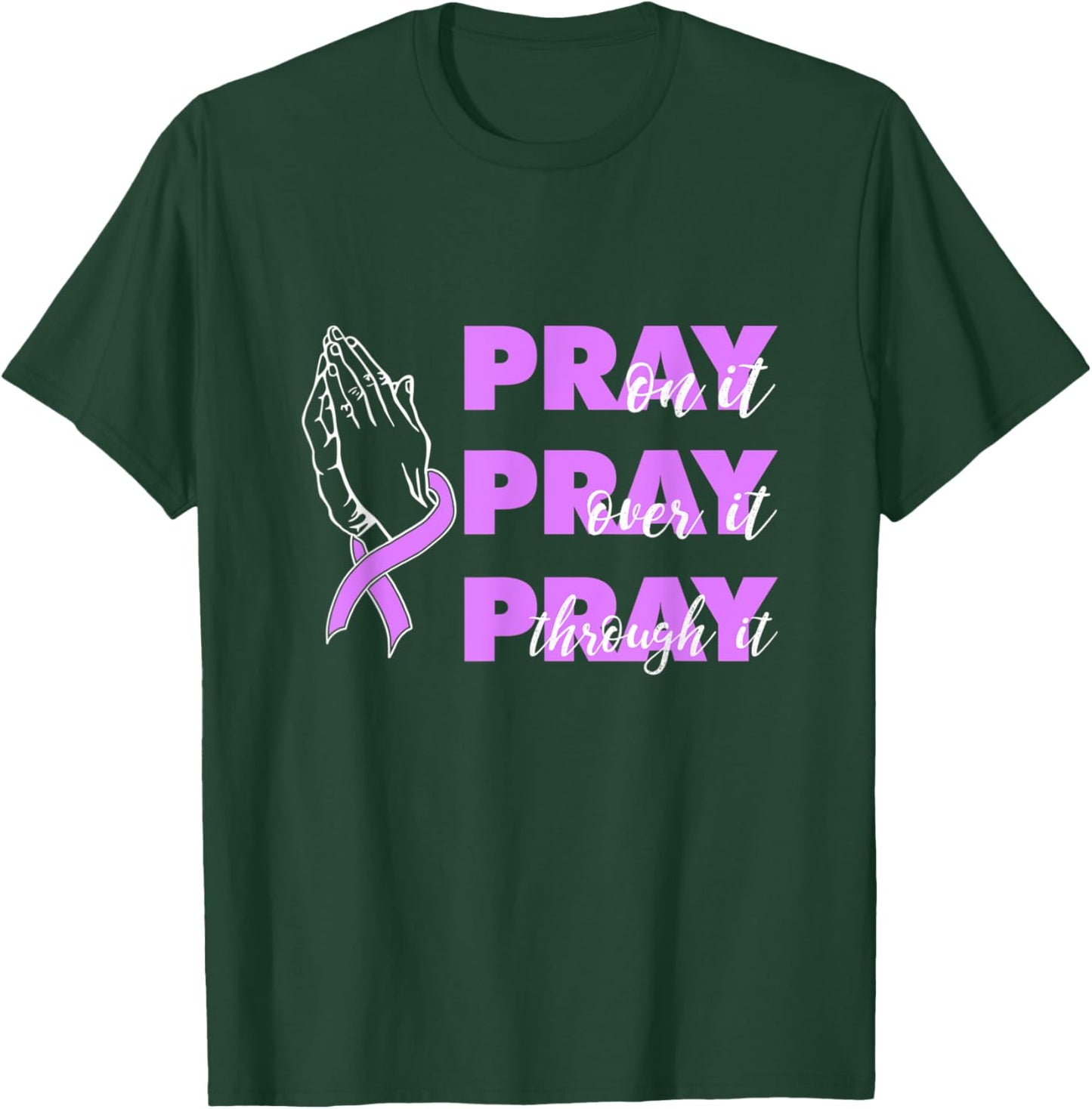 Pray On It Pray Over It Pray Through It Pancreatic Cancer T-Shirt - T-Shirt | Forest
