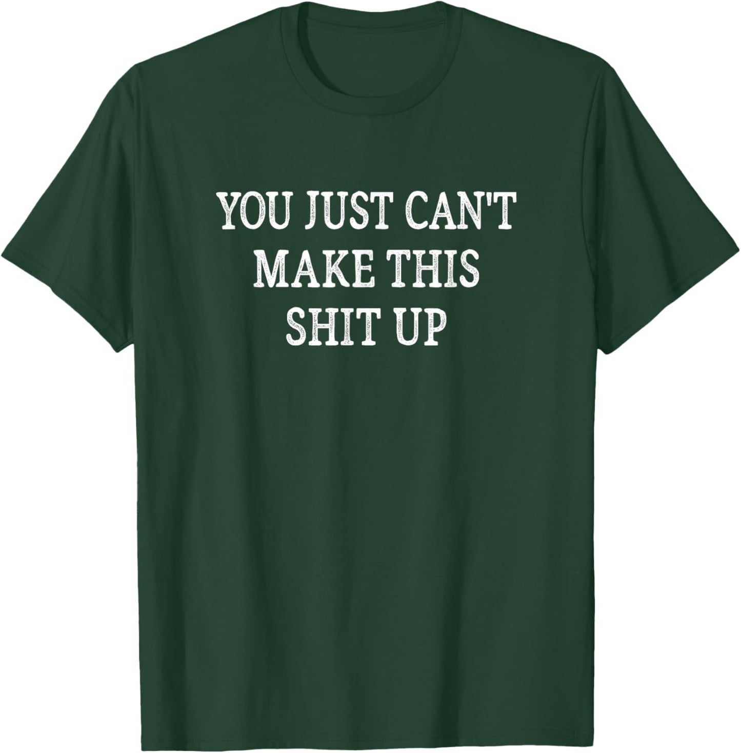 You Just Can't Make This Shit Up - Vintage Style T-Shirt - T-Shirt | Forest