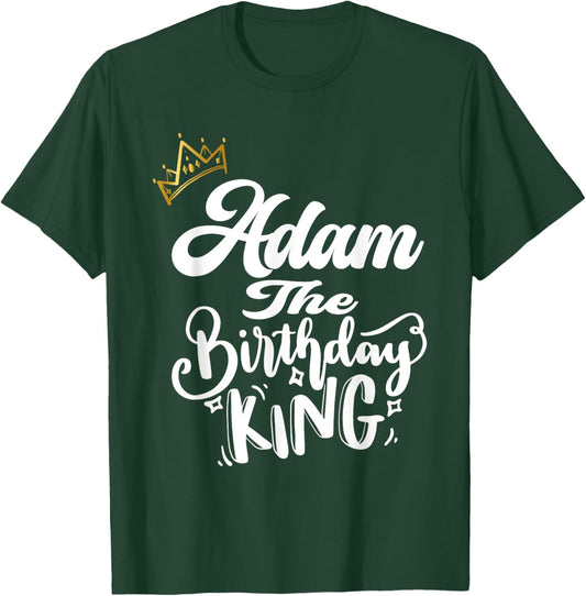 Adam The Birthday King Happy Birthday Shirt Men Boys Teens T-Shirt - T-Shirt | Forest