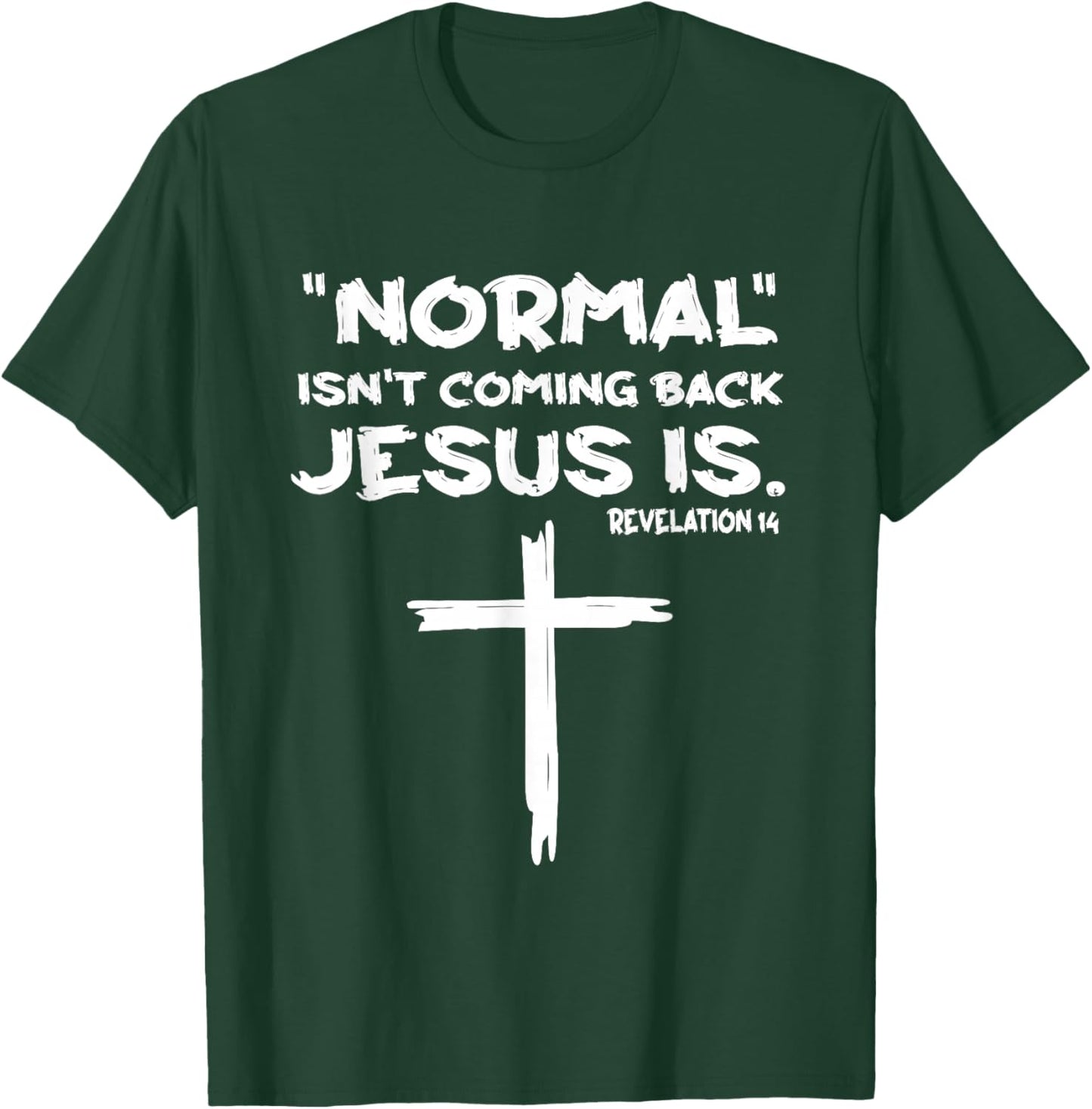 Normal Isn't Coming Back Jesus Is T-Shirt - T-Shirt | Forest