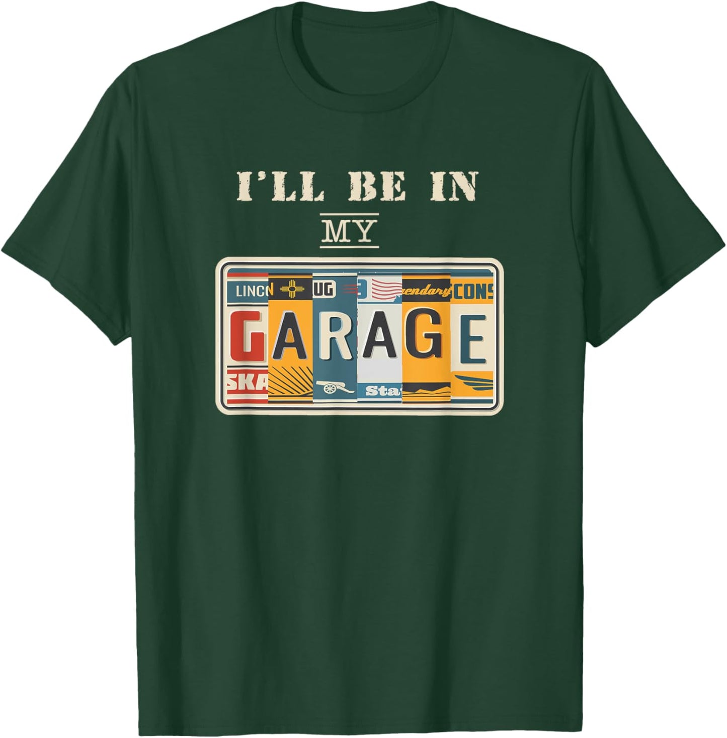 I'll Be In My Garage Mechanic Car Guy Auto Bike Father's Day T-Shirt - T-Shirt | Forest