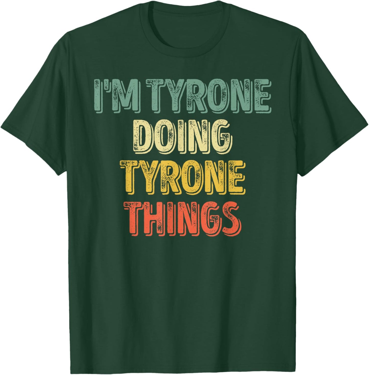 I'm Tyrone Doing Tyrone Things Shirt Personalized First Name T-Shirt - T-Shirt | Forest