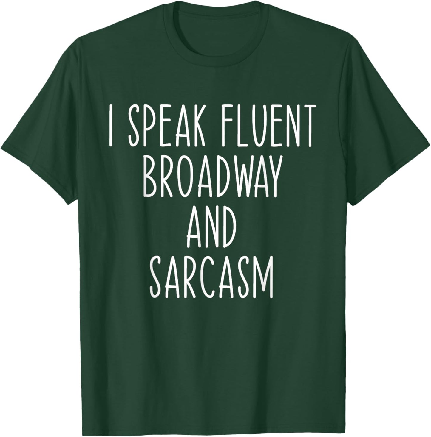 I Speak Fluent Broadway And Sarcasm Theater T-Shirt - T-Shirt | Forest