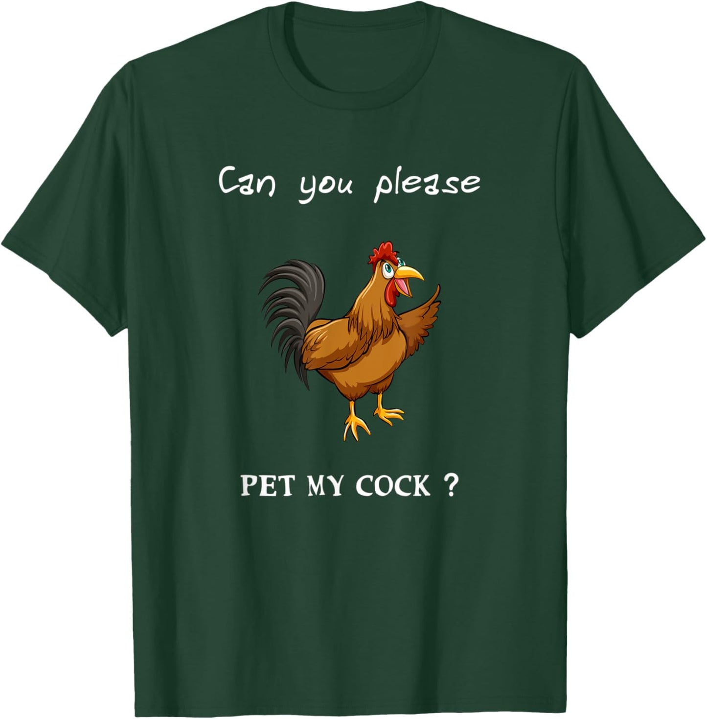 Can you please pet my Cock, Chicken Sarcastic funny humor T-Shirt - T-Shirt | Forest