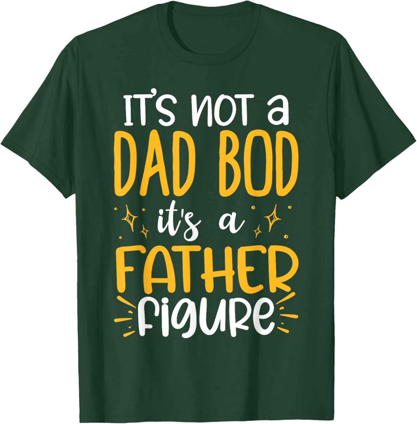 It's Not A Dad Bod Its A Father Figure T-Shirt - T-Shirt | Forest