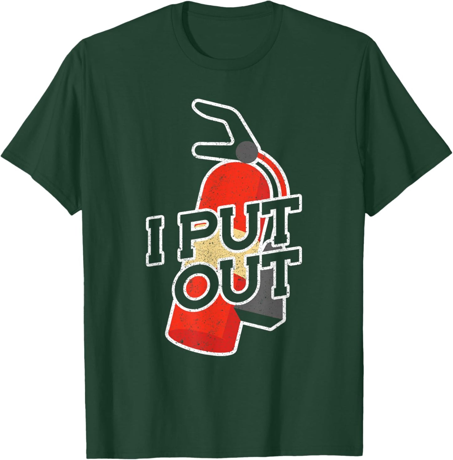 Fire Extinguisher I Put Out Firefighter T-Shirt - T-Shirt | Forest