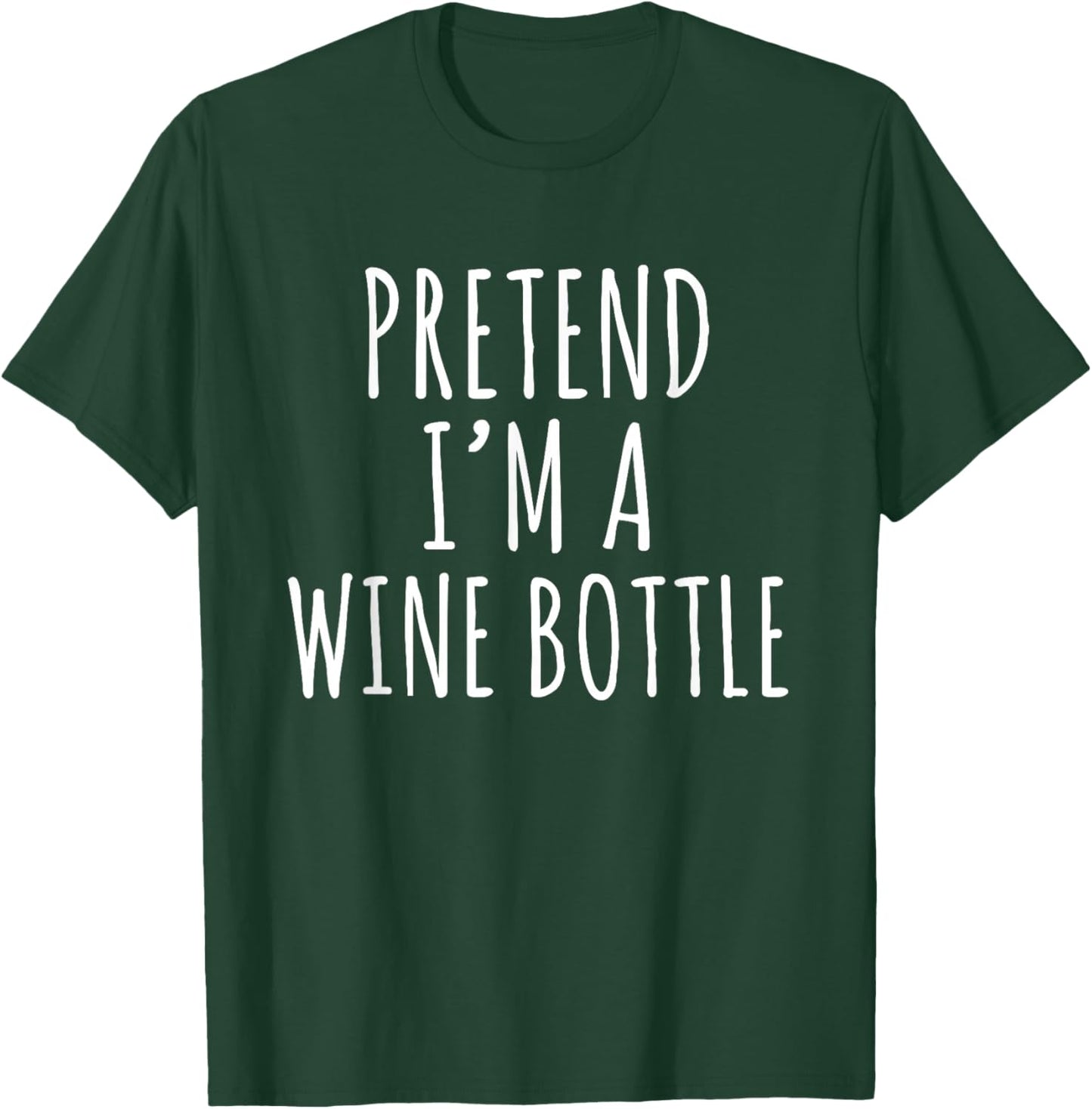 Pretend I’m a Wine Bottle Funny Wine Lover Sarcastic Quote T-Shirt - T-Shirt | Forest