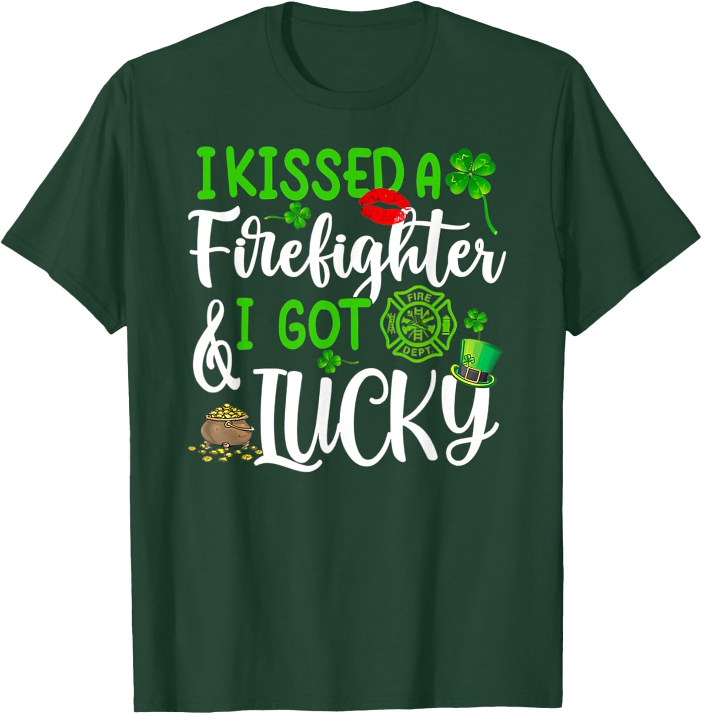 I Kissed A Firefighter And I Got Lucky St Patrick's Day T-Shirt - T-Shirt | Forest