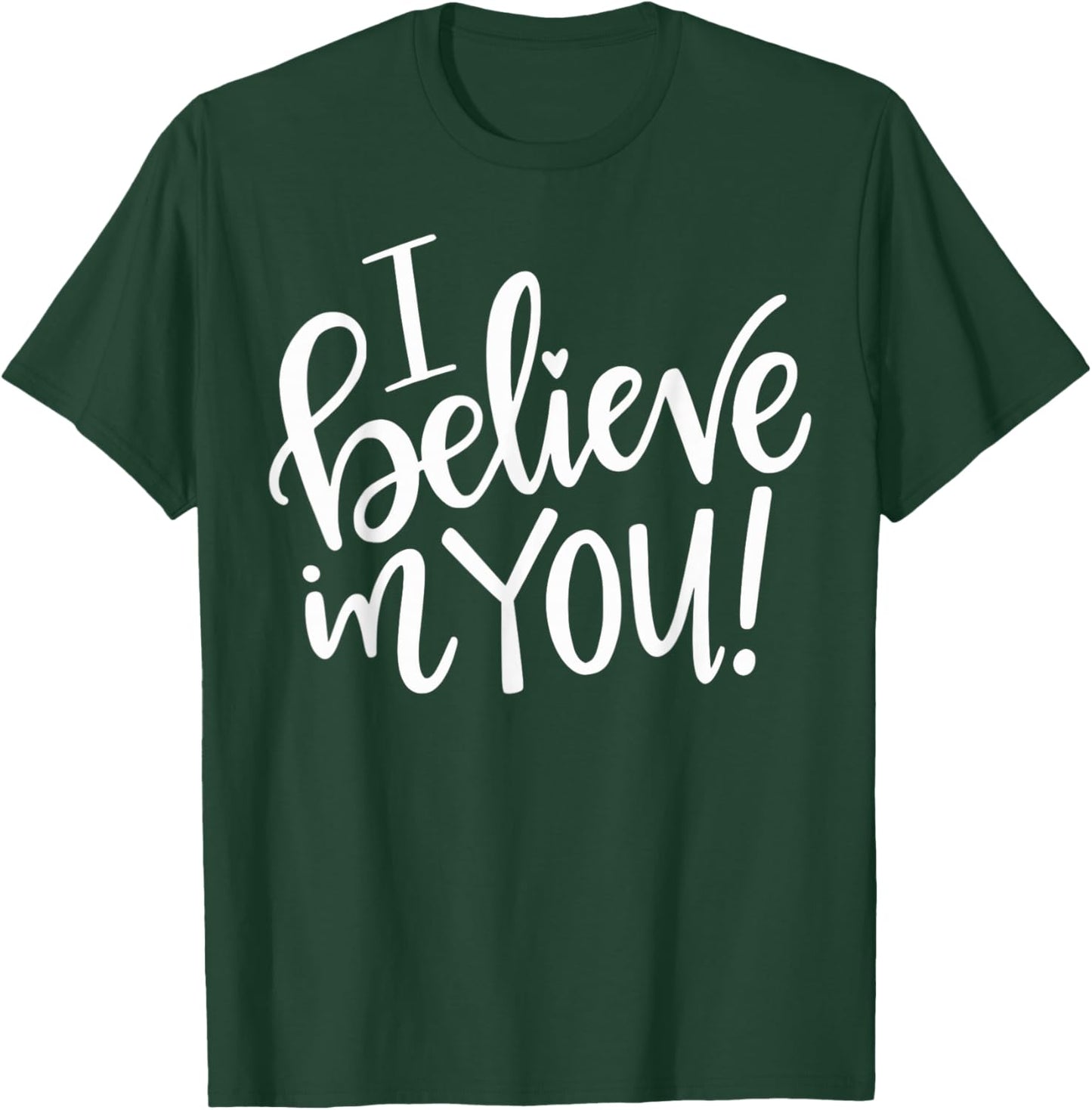 I Believe In You - Teacher Testing Day Gift T-Shirt - T-Shirt | Forest