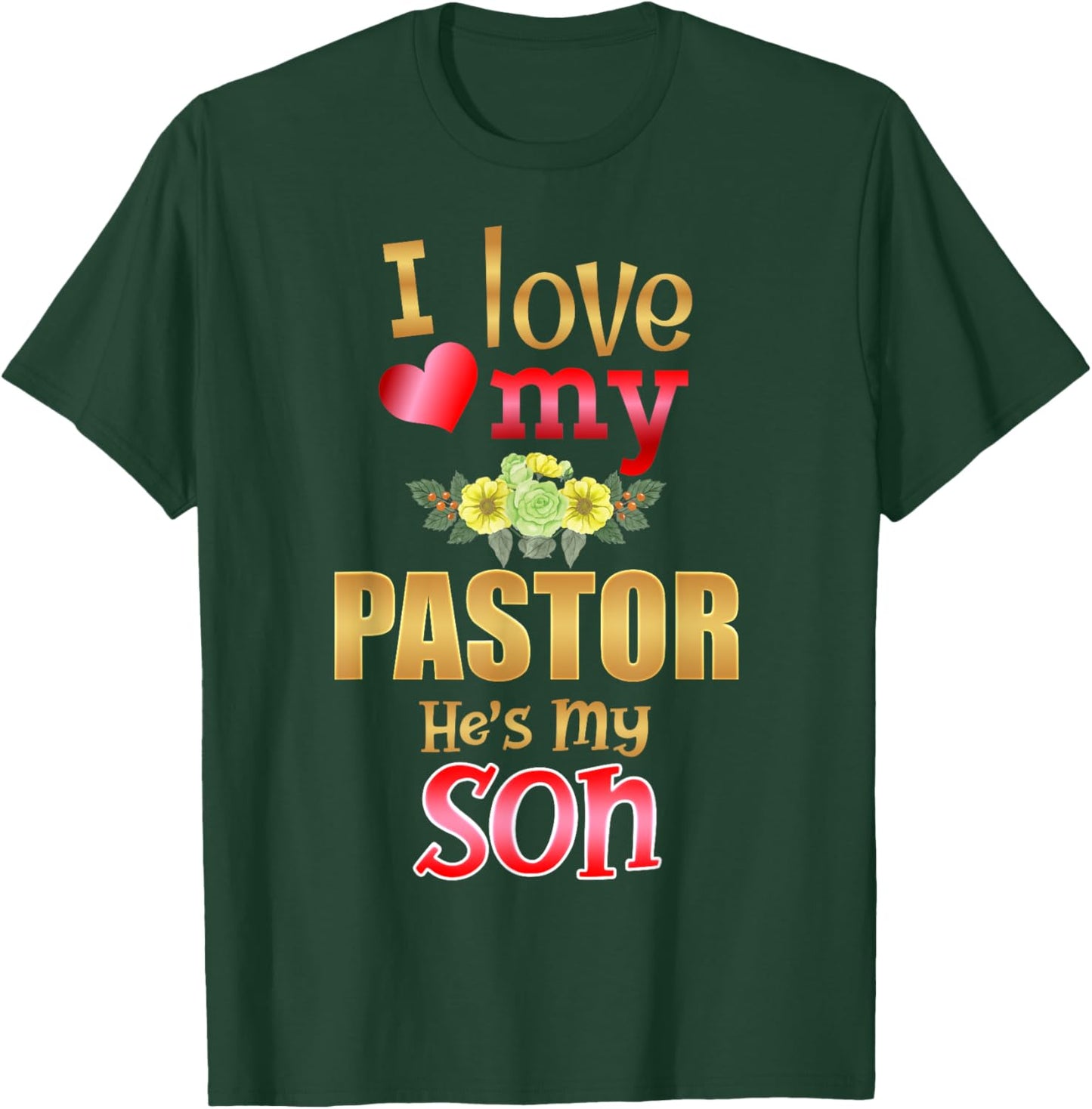 Floral I Love My Pastor He's My Son Preacher Mother Father T-Shirt - T-Shirt | Forest