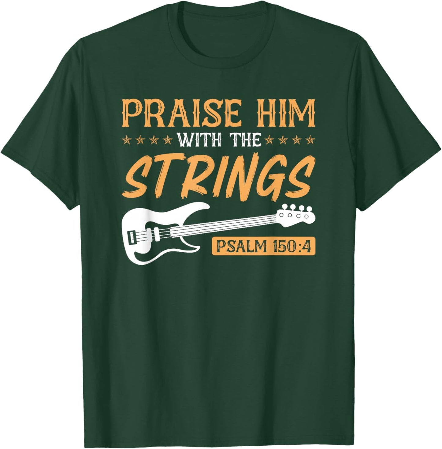 Praise Him With The Strings Worship Bass Player Guitar T-Shirt - T-Shirt | Forest