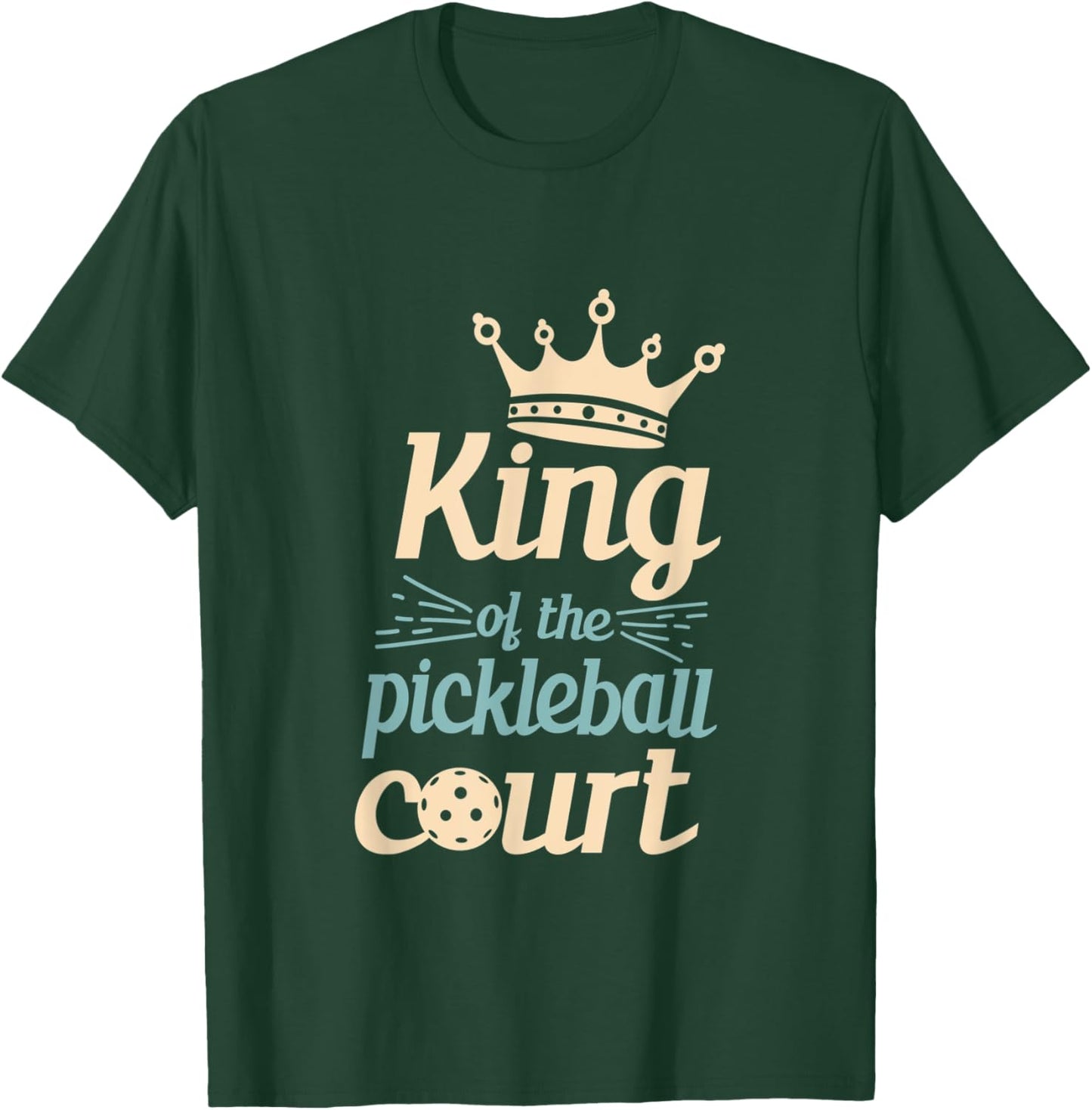 King Of The Pickleball Court Pickleball Player T-Shirt - T-Shirt | Forest