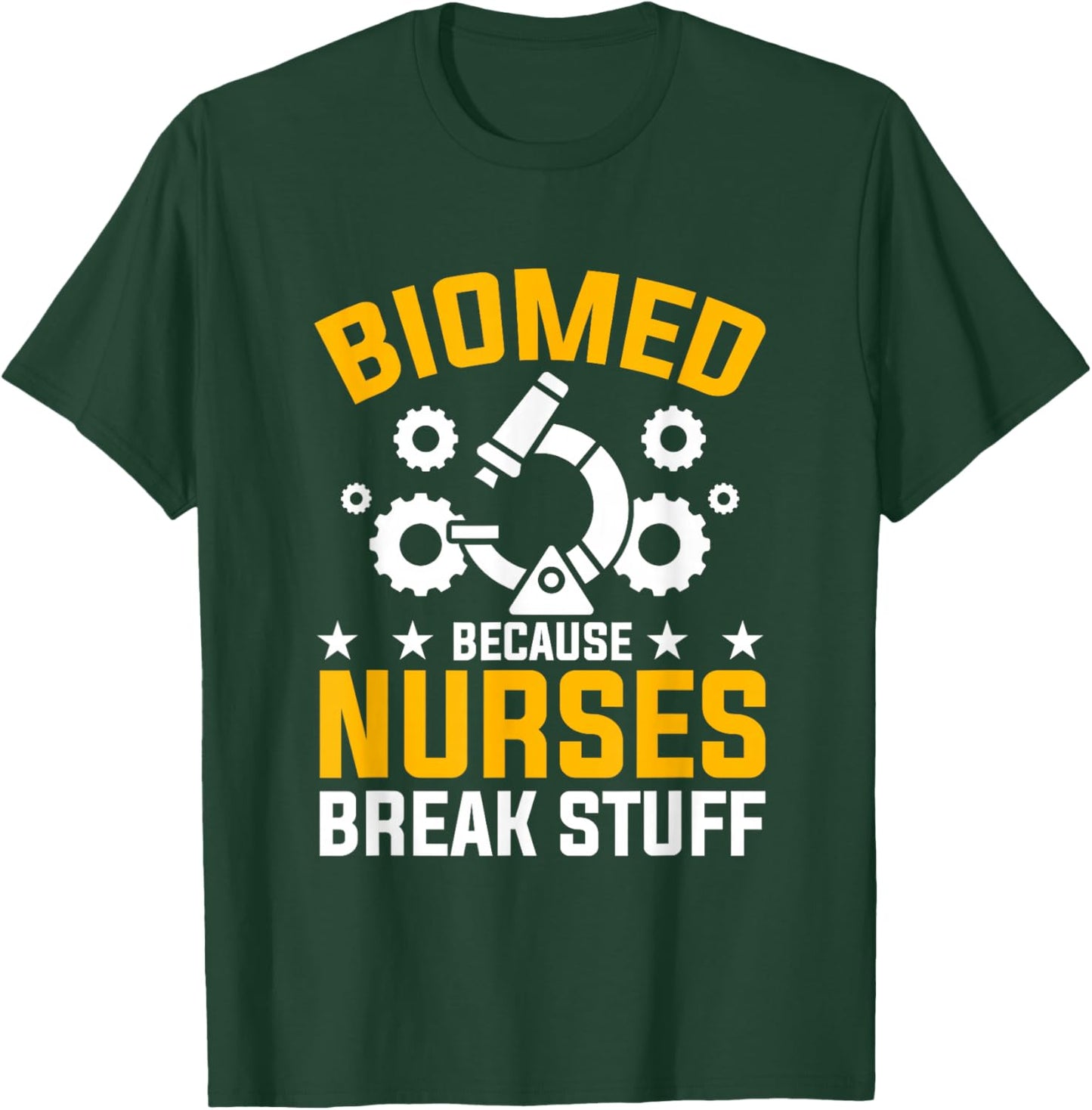 Nurses Break Stuff Biomed Biomedical Engineer T-Shirt - T-Shirt | Forest