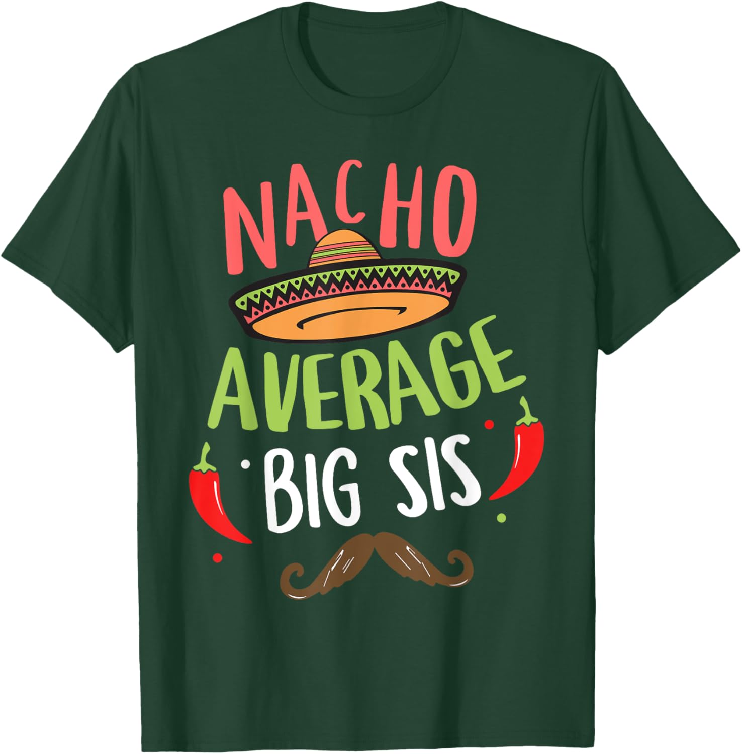 Nacho Average Big Sis Mexican Mustache Cinco de Mayo T-Shirt - T-Shirt | Forest