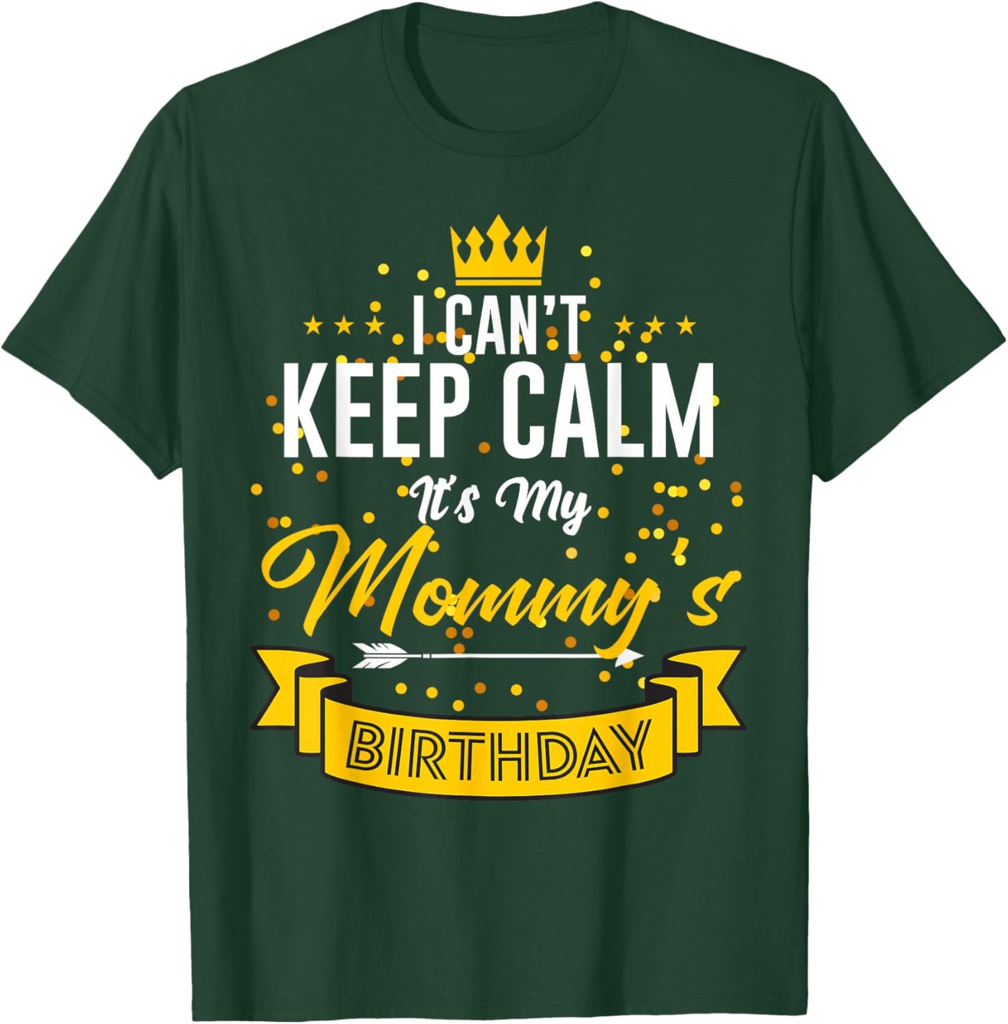 I Can't Keep Calm It's My Mommy's Birthday T-Shirt - T-Shirt | Forest