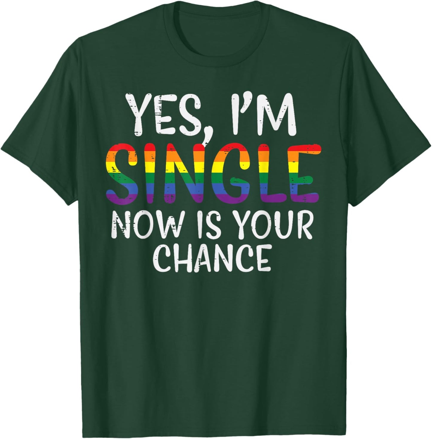 I'm single Now is your chance Pride Month T-Shirt - T-Shirt | Forest