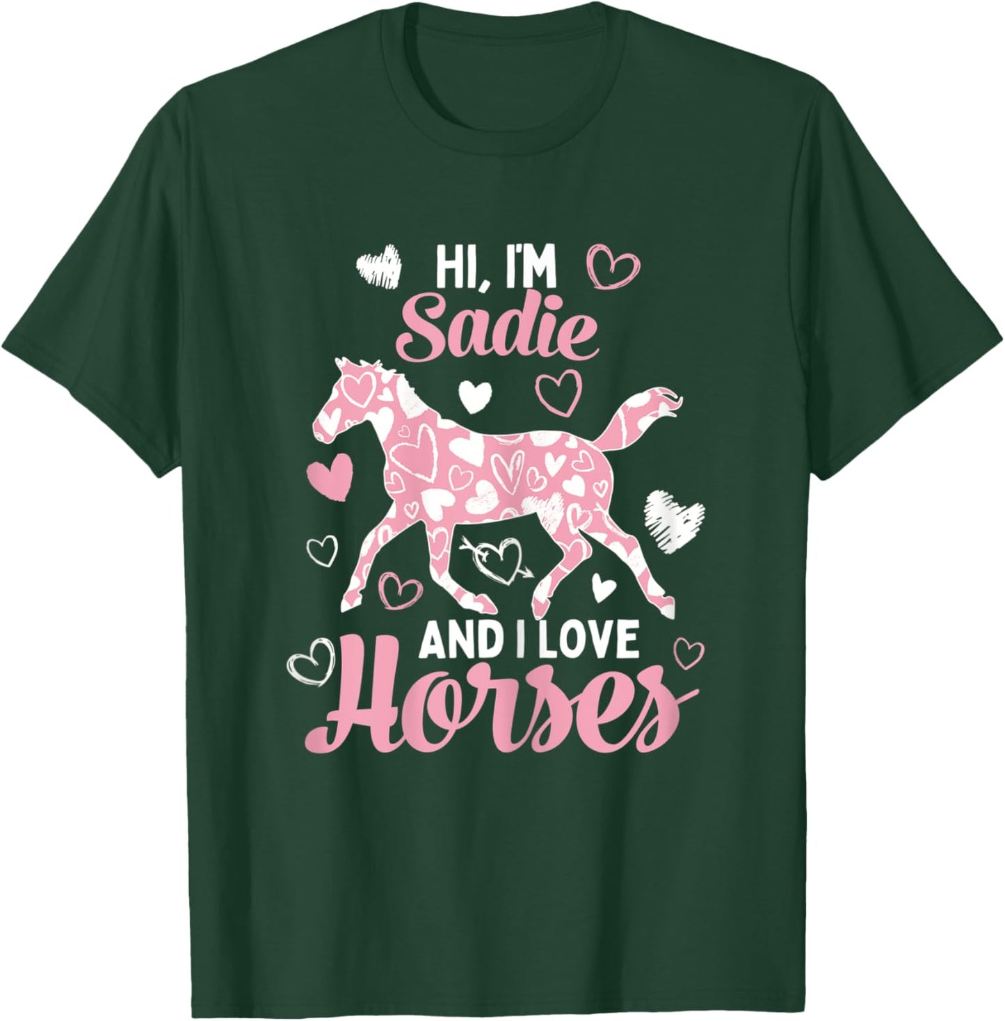 Hi I'm Sadie And I Love Horses - Cute Heart Pattern Horse T-Shirt - T-Shirt | Forest