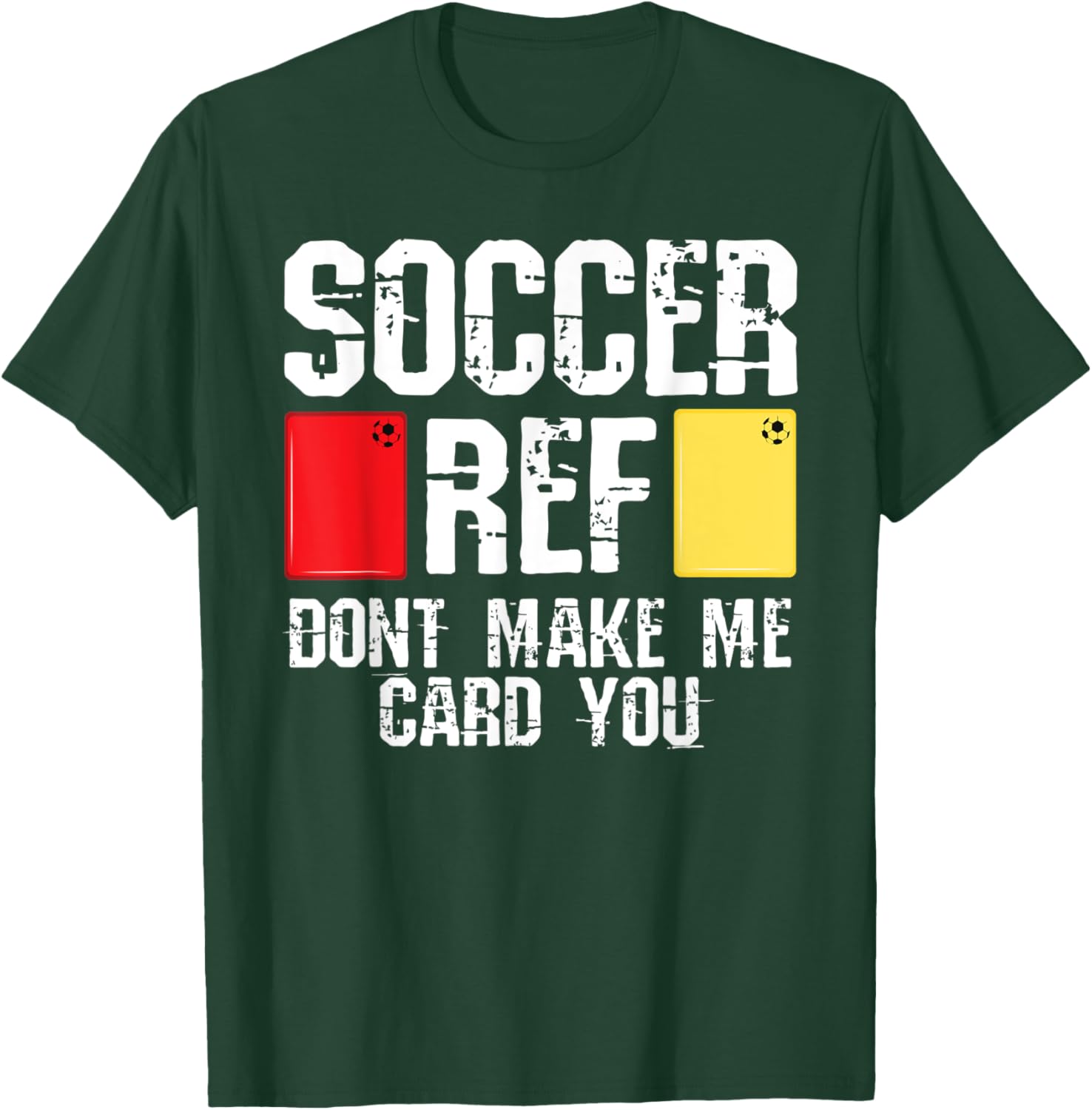 Soccer Ref Dont Make Me Card You Funny Referee T-Shirt - T-Shirt | Forest