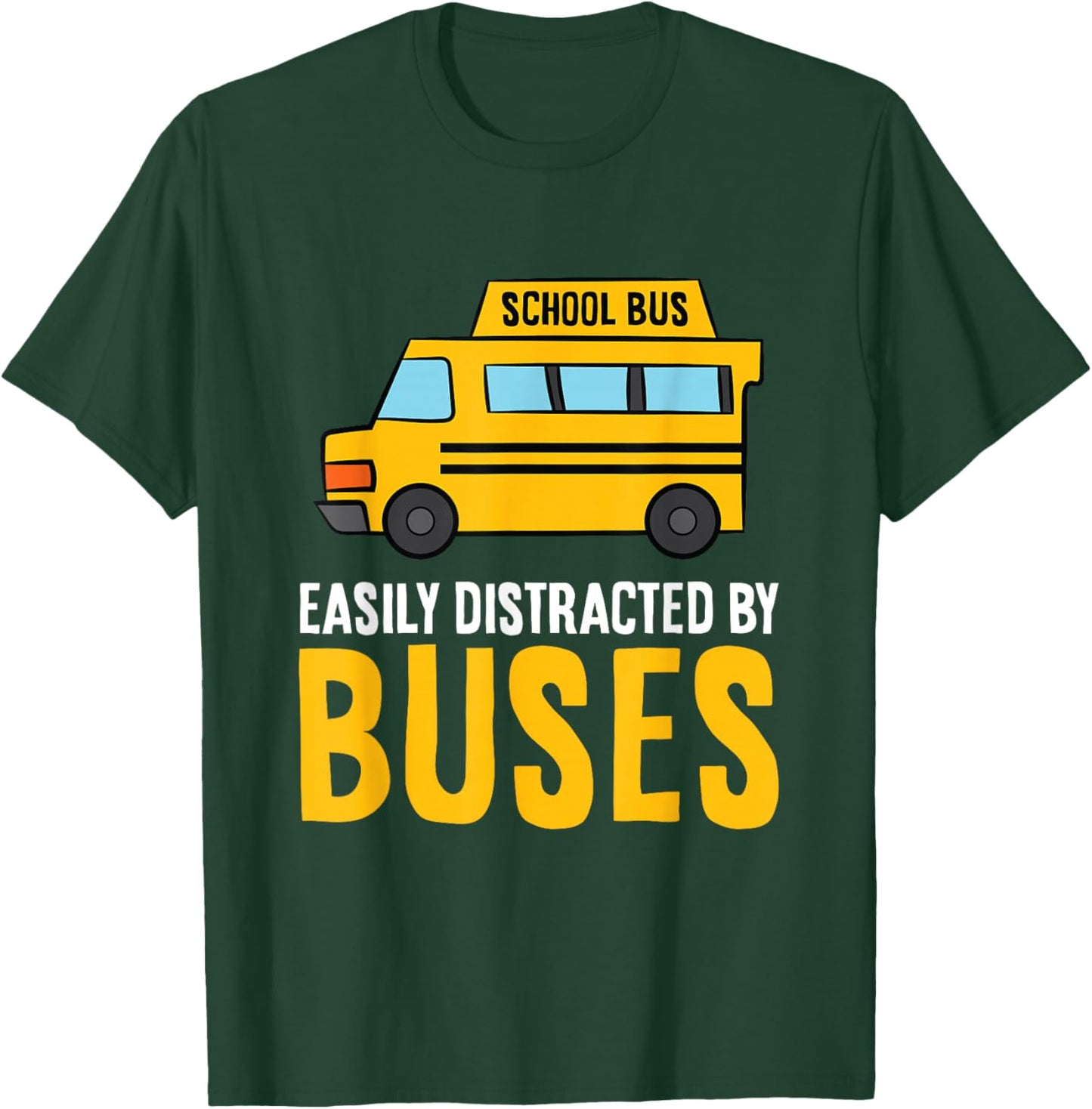 School Bus Easily Distracted By Buses T-Shirt - T-Shirt | Forest