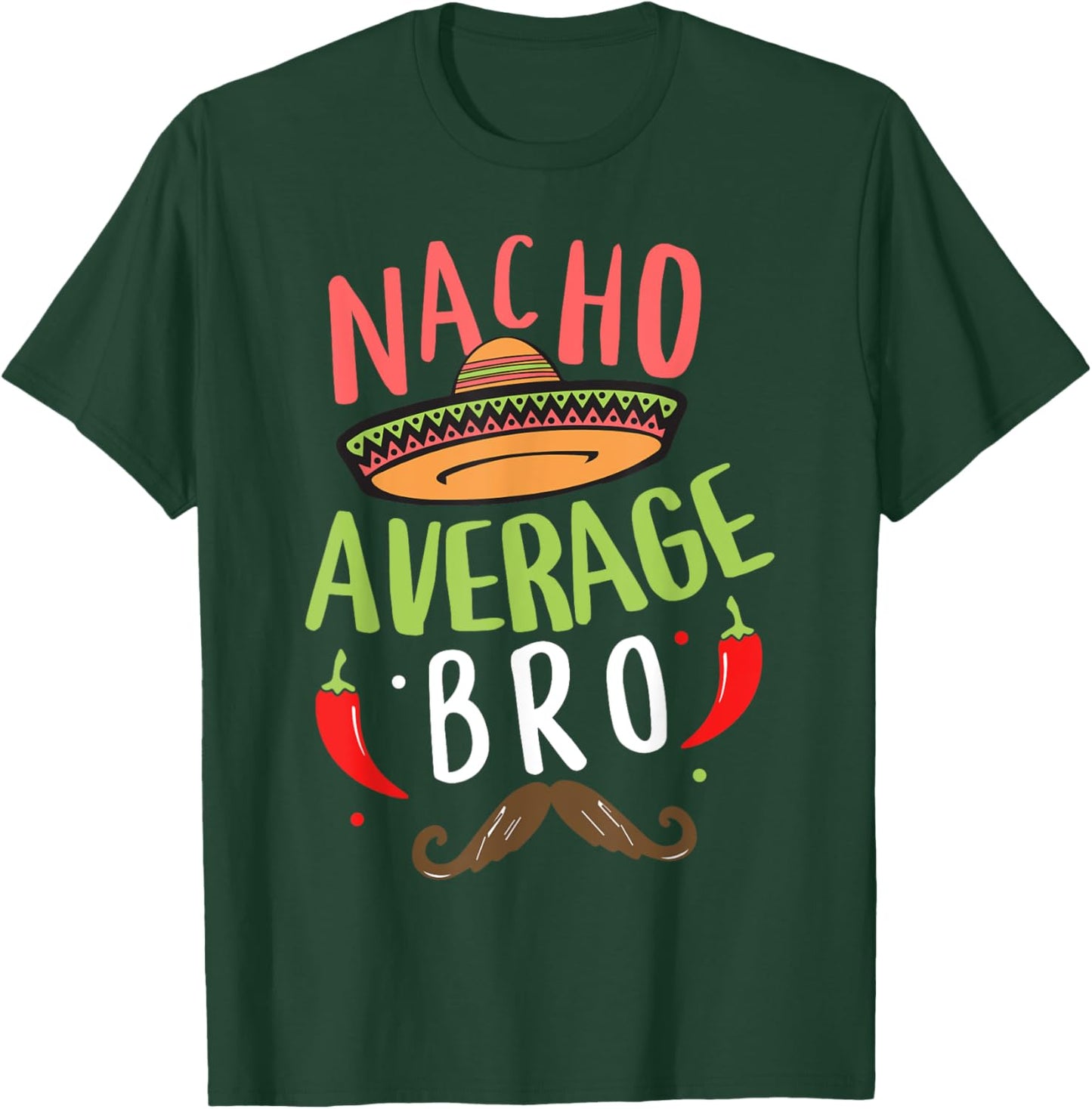 Nacho Average Bro Mexican Mustache Cinco de Mayo T-Shirt - T-Shirt | Forest