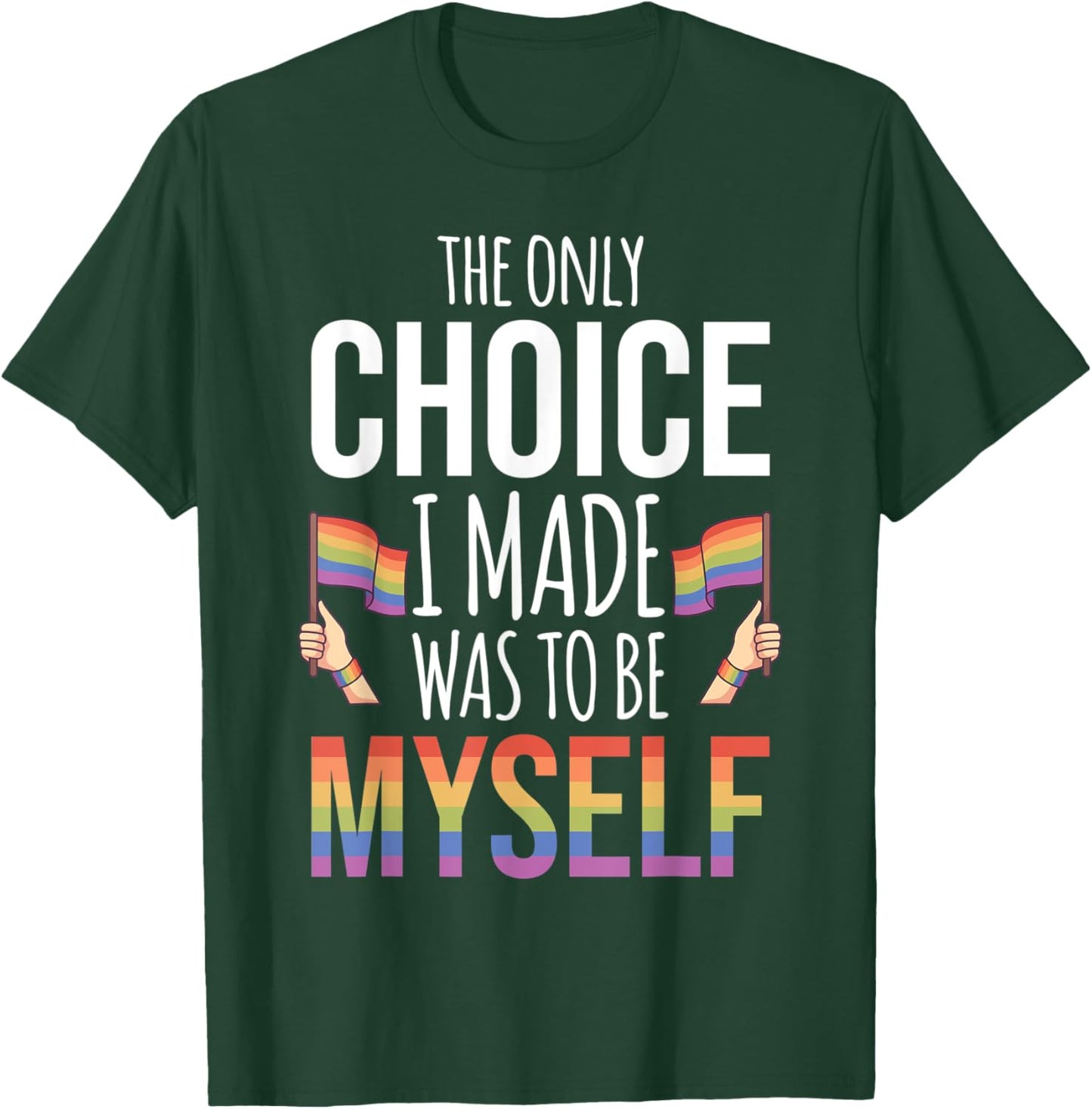 The Only Choice I Made Was To Be Myself Pride Month Gay T-Shirt - T-Shirt | Forest
