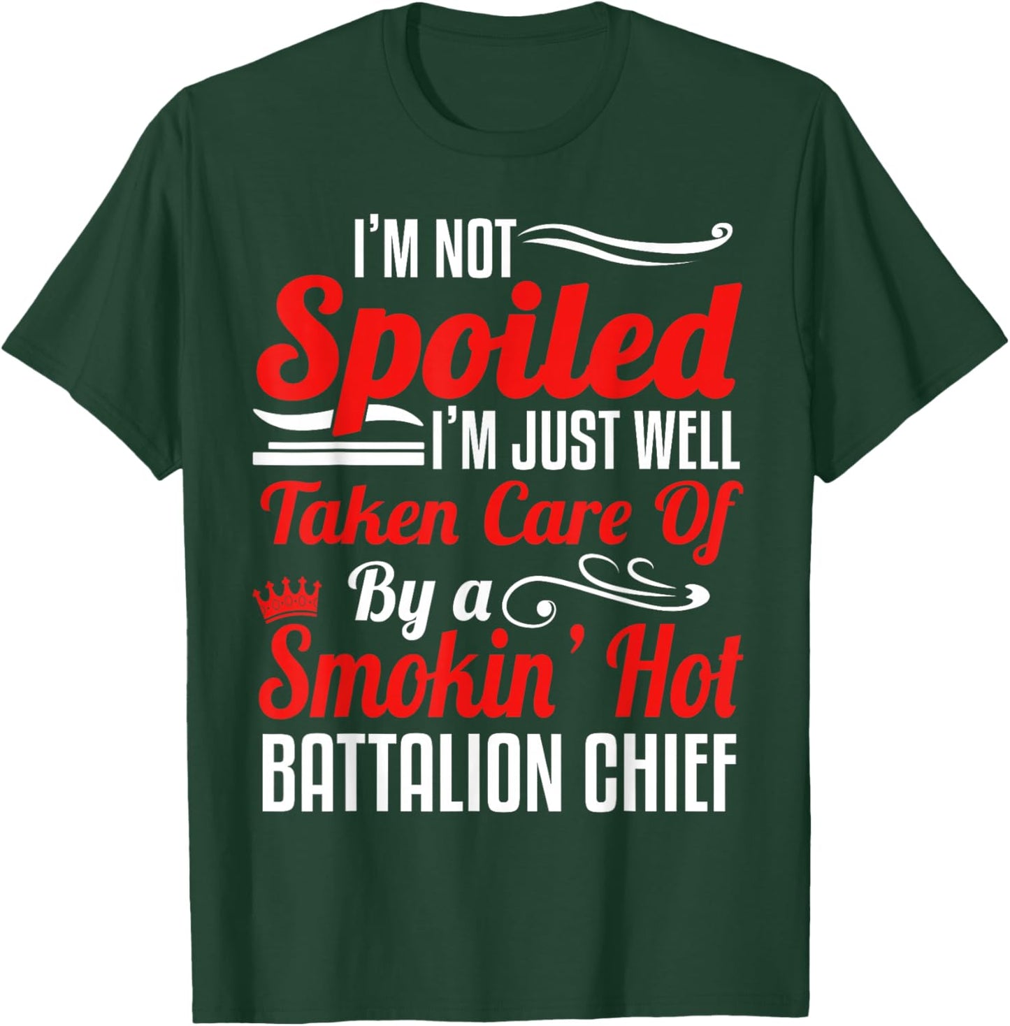 Battalion Fire Chief Wife Girlfriend - I'm Not Spoiled T-Shirt - T-Shirt | Forest