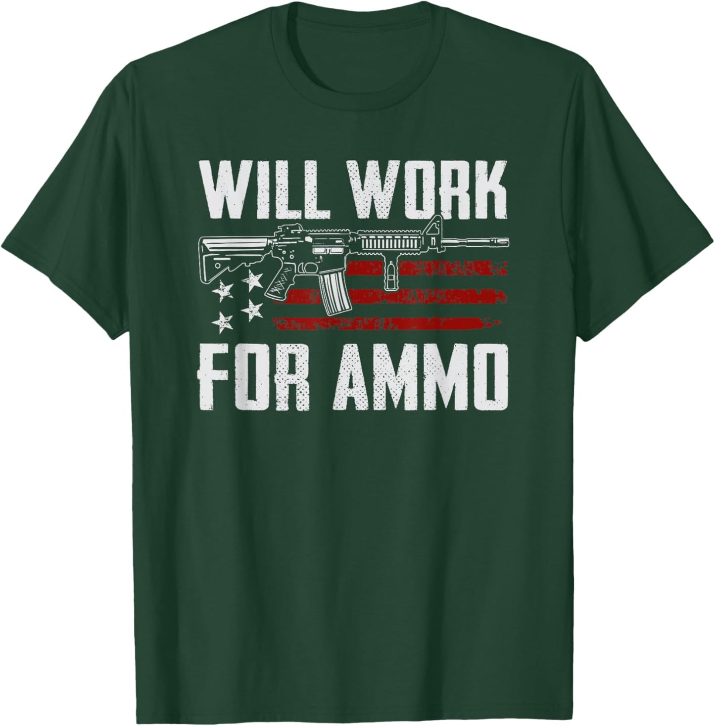 Will Work For Ammo - AR15 Rifle Owner Sarcastic Funny Gun T-Shirt - T-Shirt | Forest