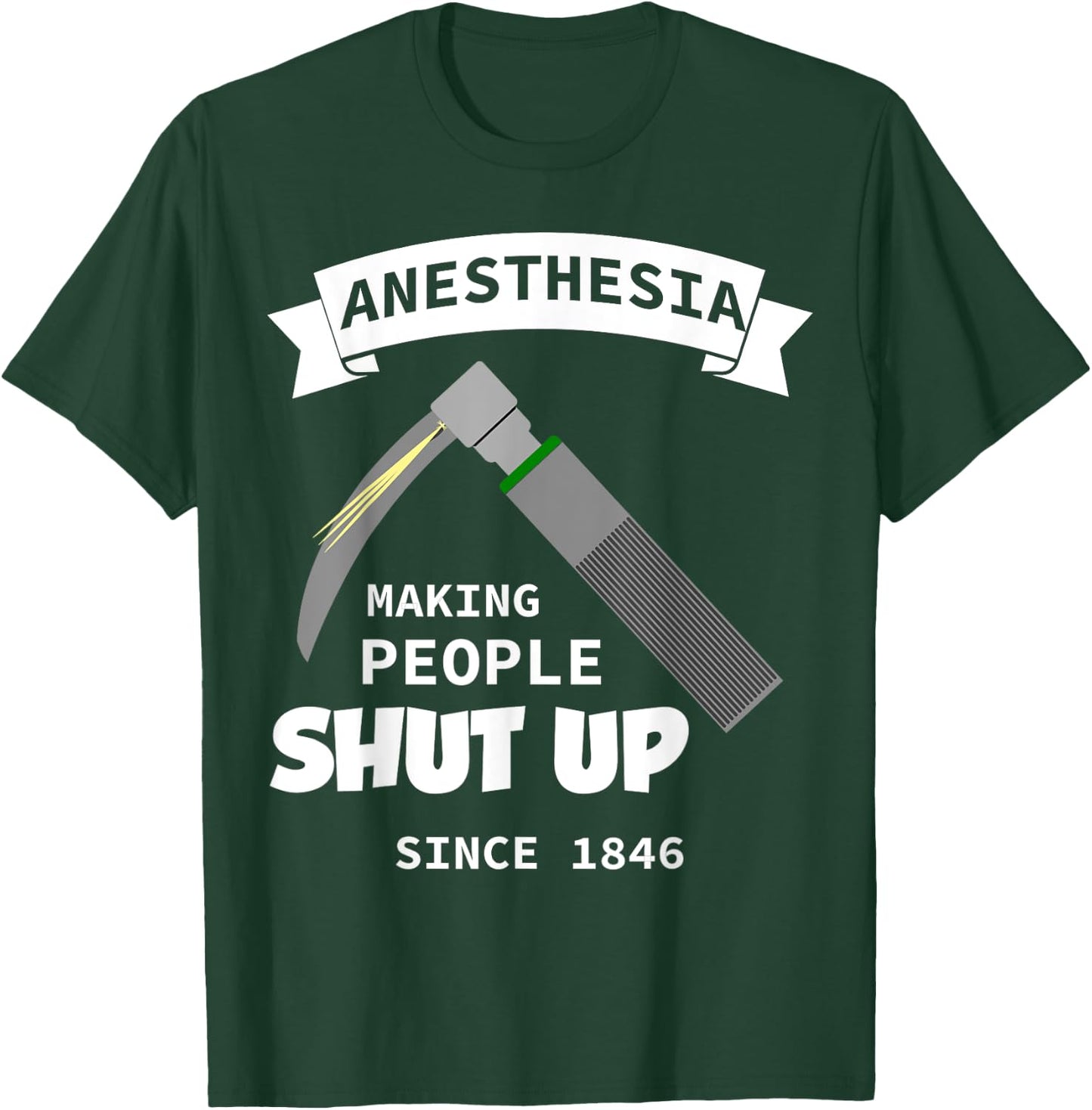 Anesthesia - making people shut up since 1846 T-Shirt - T-Shirt | Forest