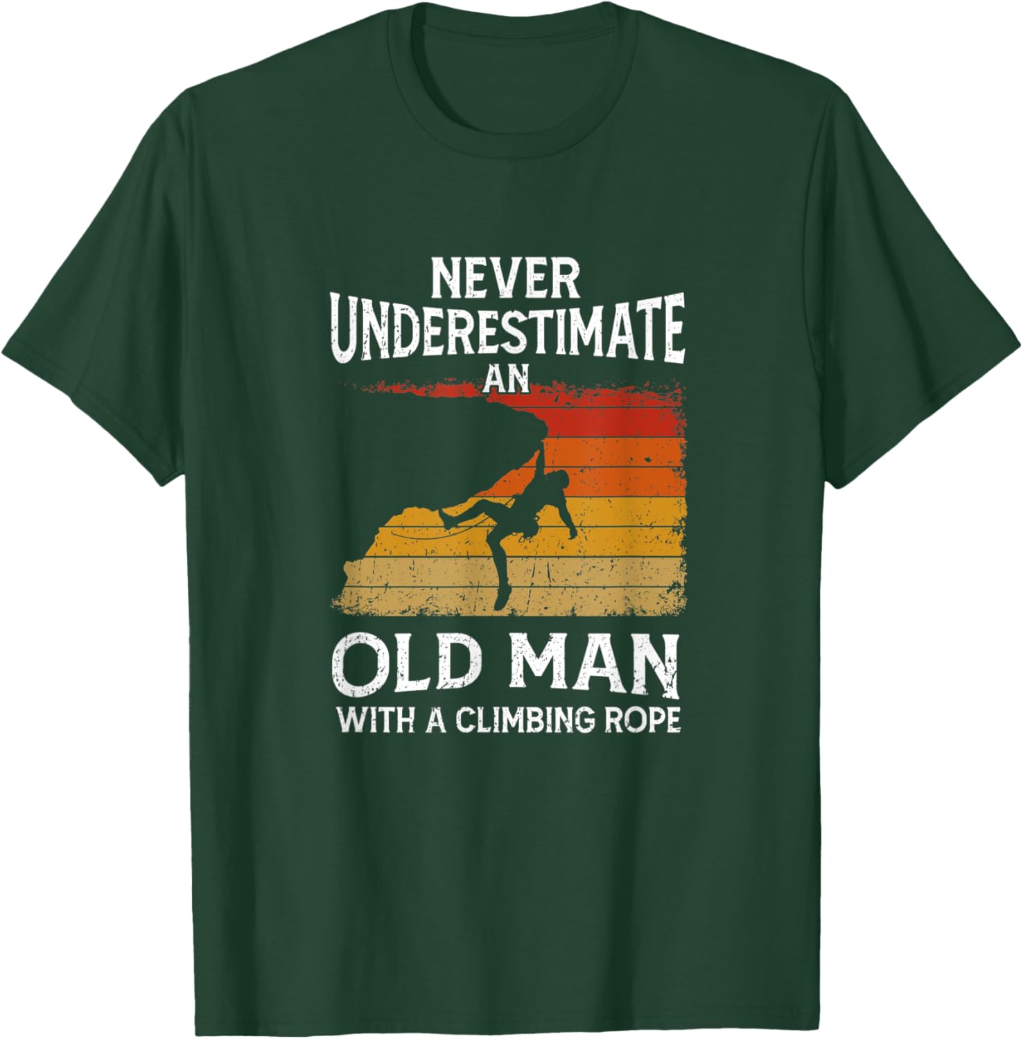 Climber Never Underestimate An Old Man With A Climbing Rope T-Shirt - T-Shirt | Forest