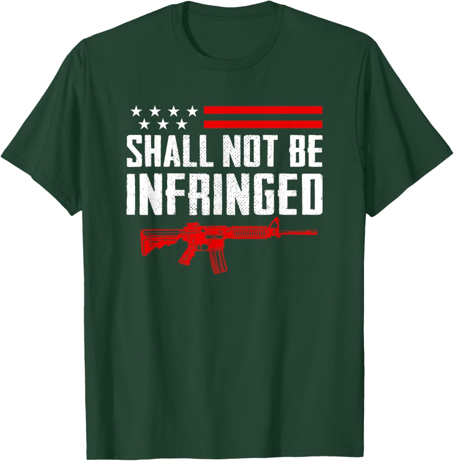 Shall Not Be Infringed - Pro Gun 2nd Amendment AR15 USA T-Shirt - T-Shirt | Forest