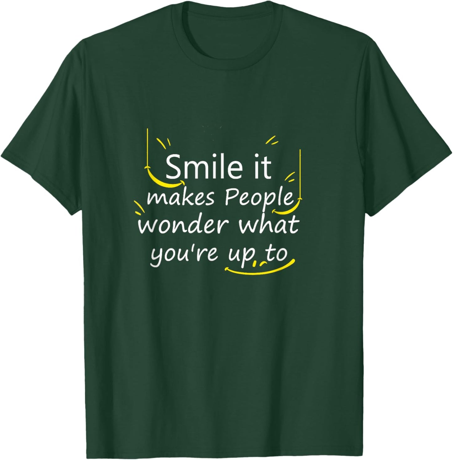 Smile it Makes People Wonder What You're up to Funny T-Shirt - T-Shirt | Forest