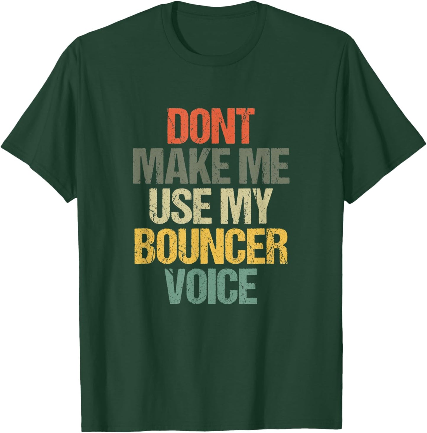 Dont Make Me Use My Bouncer Voice Funny Security Guard T-Shirt - T-Shirt | Forest