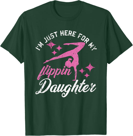 Im Just Here For My Flippin Daughter Gymnast Girls Mom Dad T-Shirt - T-Shirt | Forest