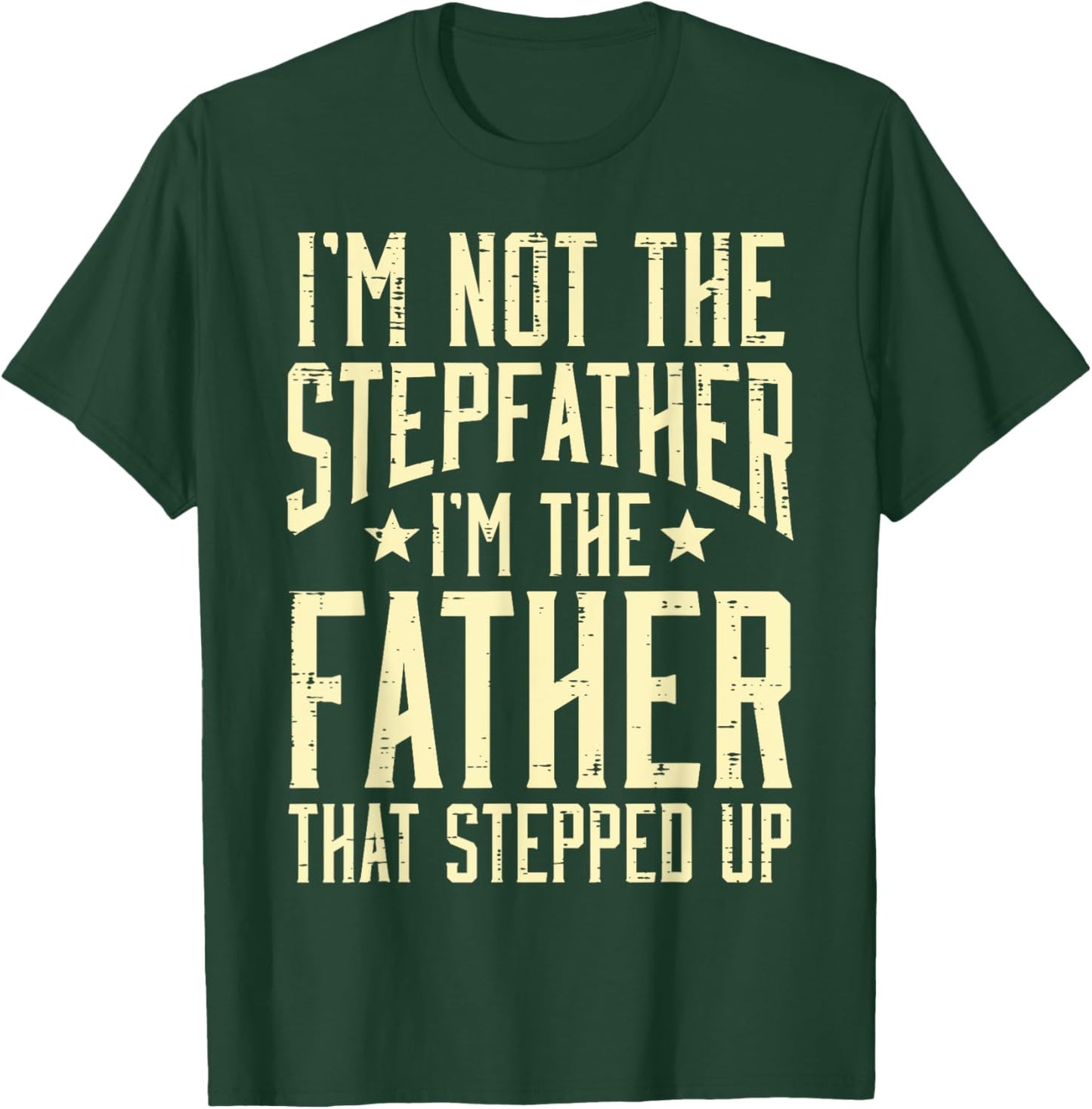 Not Stepfather Im The Father Stepped Up Fathers Day Dad Men T-Shirt - T-Shirt | Forest