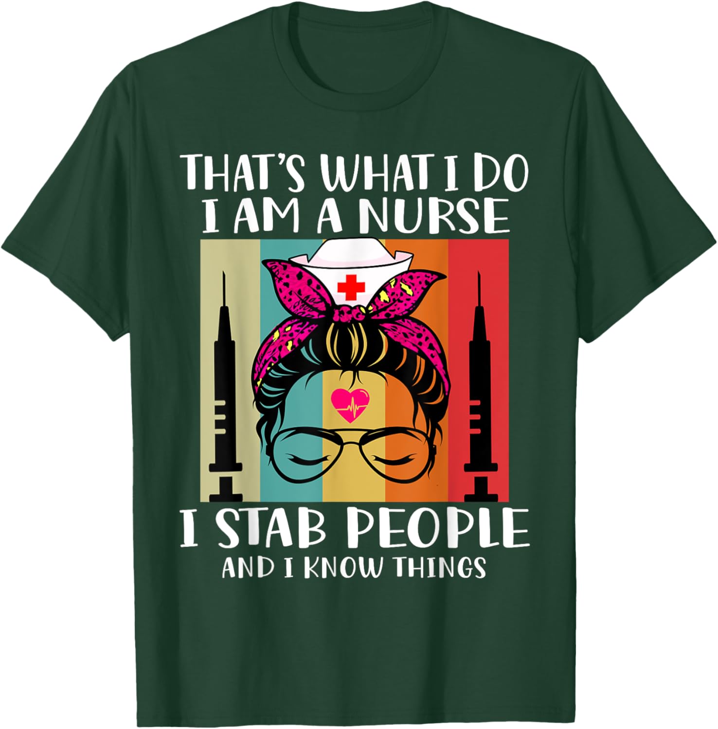 That's What I Do I Am A Nurse I Stab People I Knows Things T-Shirt - T-Shirt | Forest