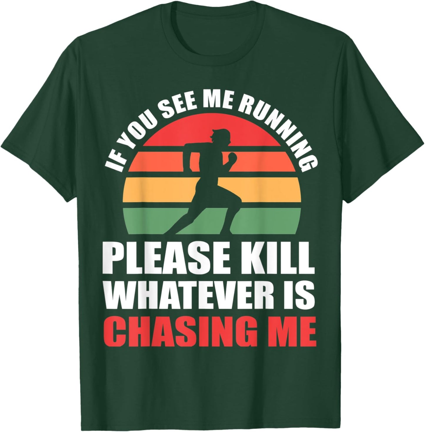If You See Me Running Please Kill Whatever Is Chasing Me T-Shirt - T-Shirt | Forest