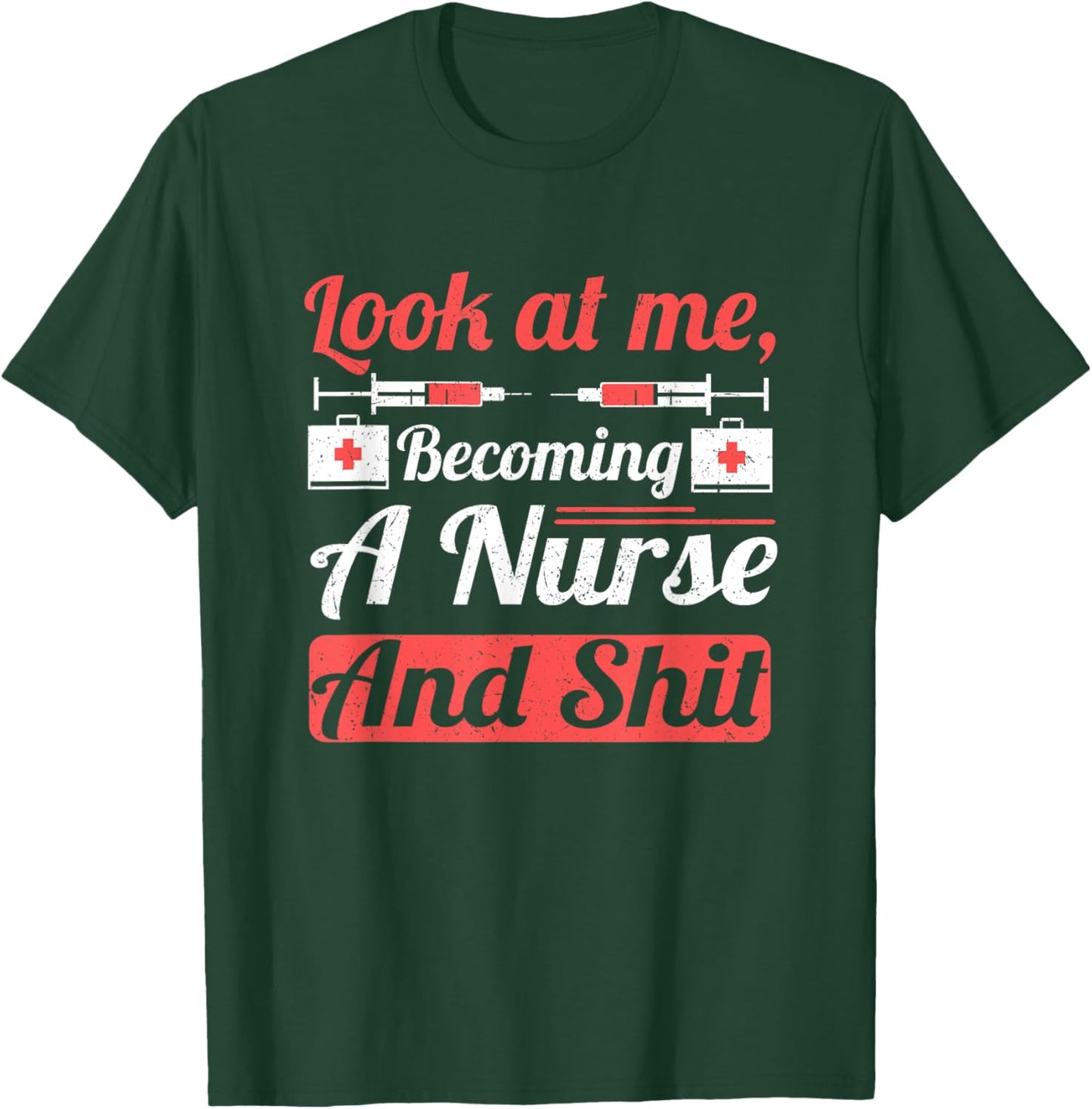 Nursing Student Look at Me Becoming Nurse and Shit Nurse T-Shirt - T-Shirt | Forest