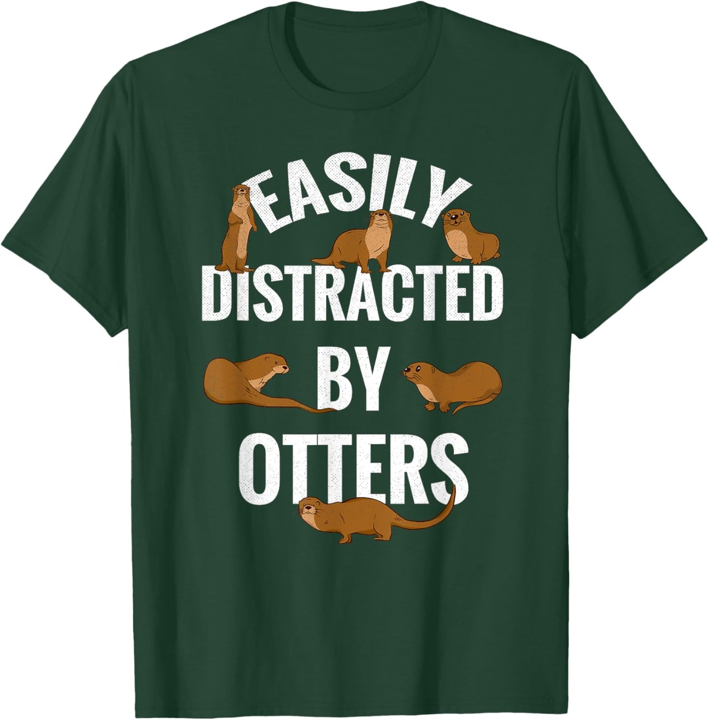 Easily Distracted By Otters Loves Otters Funny Otter T-Shirt - T-Shirt | Forest