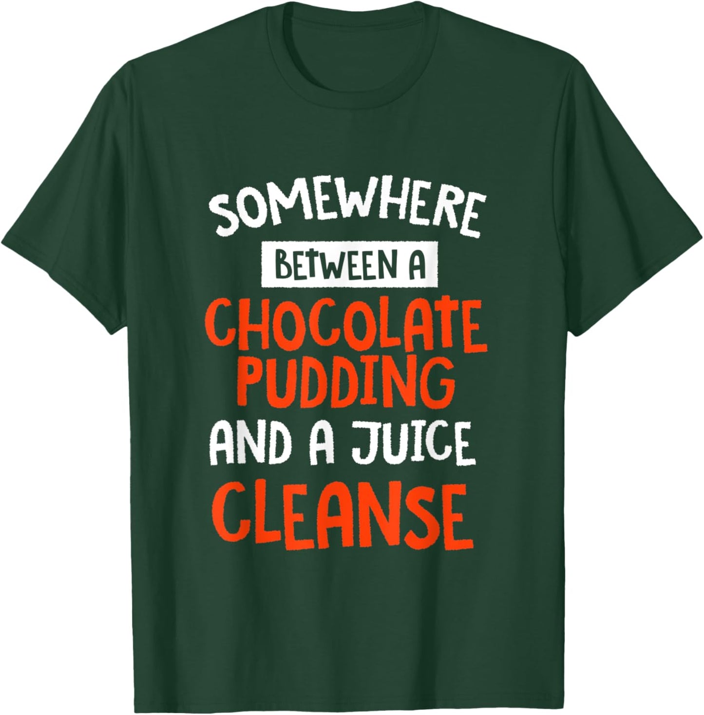 Funny Chocolate Pudding and a Juice Cleanse Foodie T-Shirt - T-Shirt | Forest