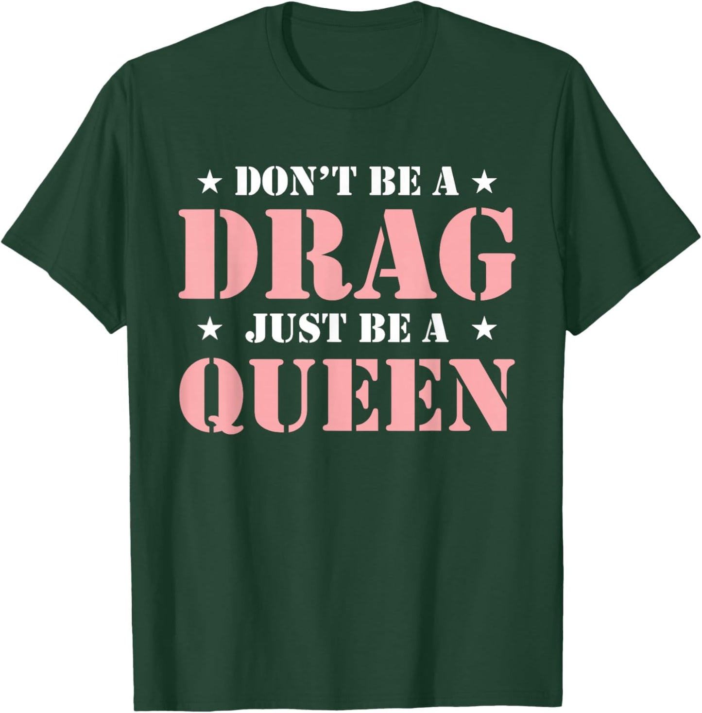 Don't Be A Drag Just Be A Queen T-Shirt - T-Shirt | Forest