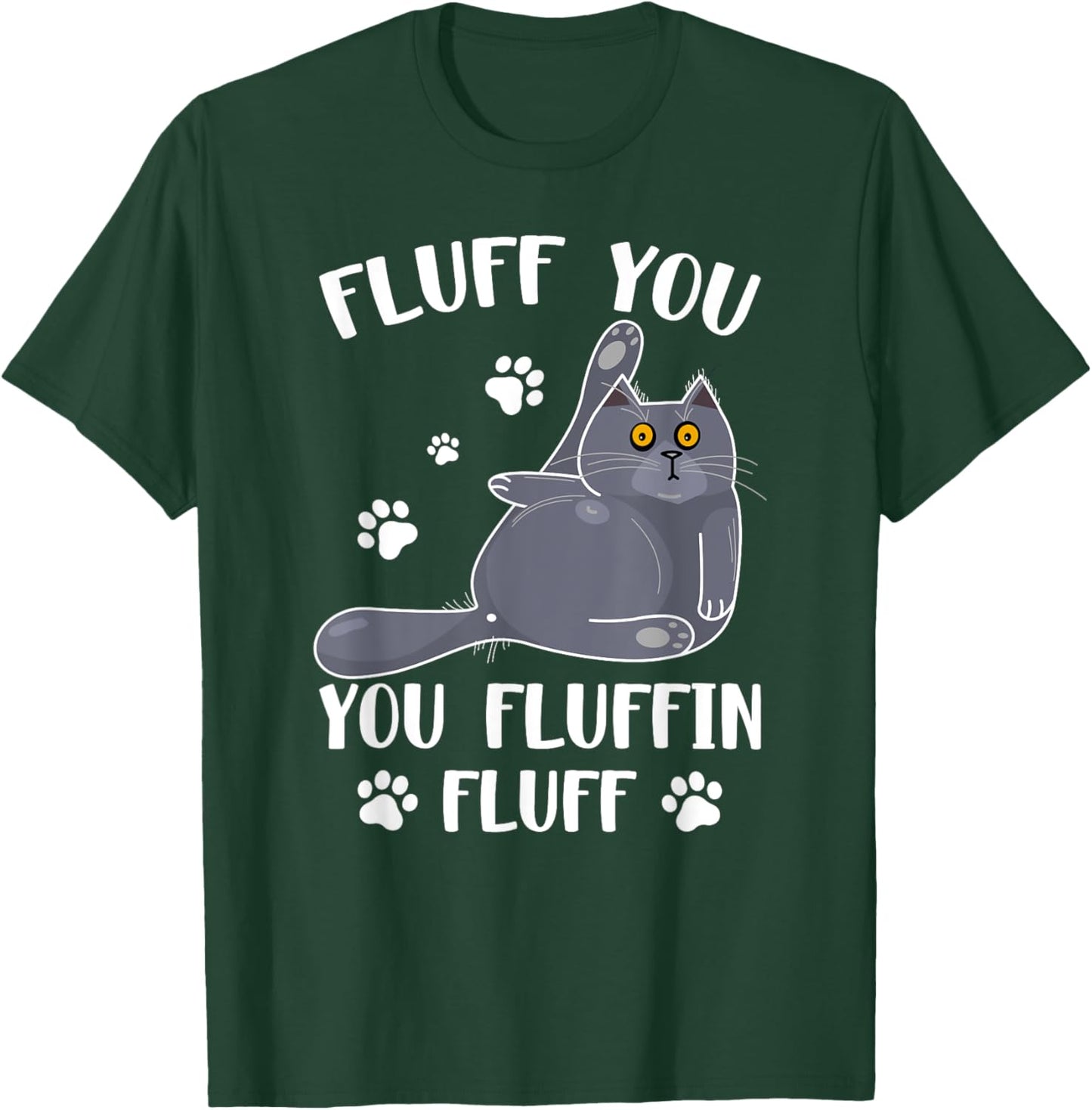 Cute Fluff You You Fluffin' Fluff For Cat Lovers Men Women T-Shirt - T-Shirt | Forest