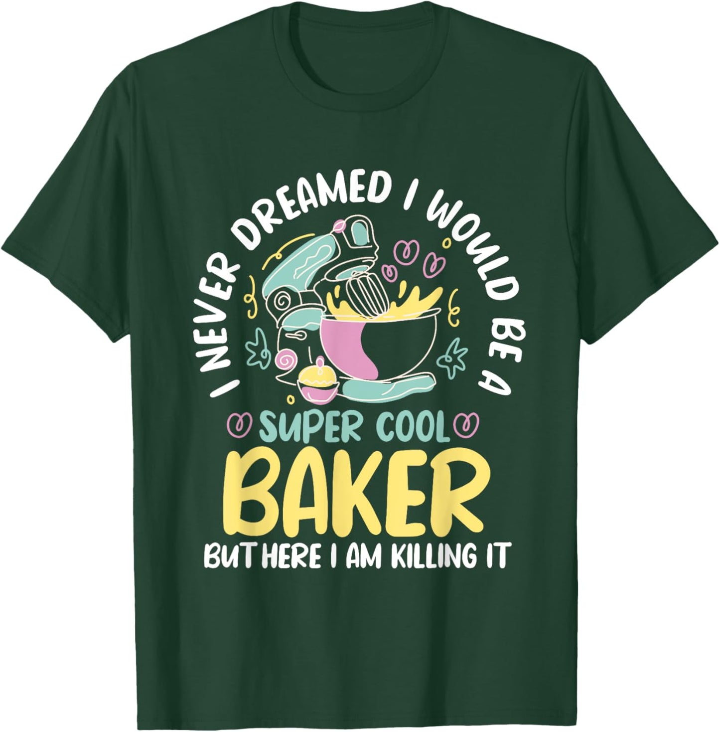 Baker Dream Pastry Chef Cook Culinary Bakery Owner T-Shirt - T-Shirt | Forest