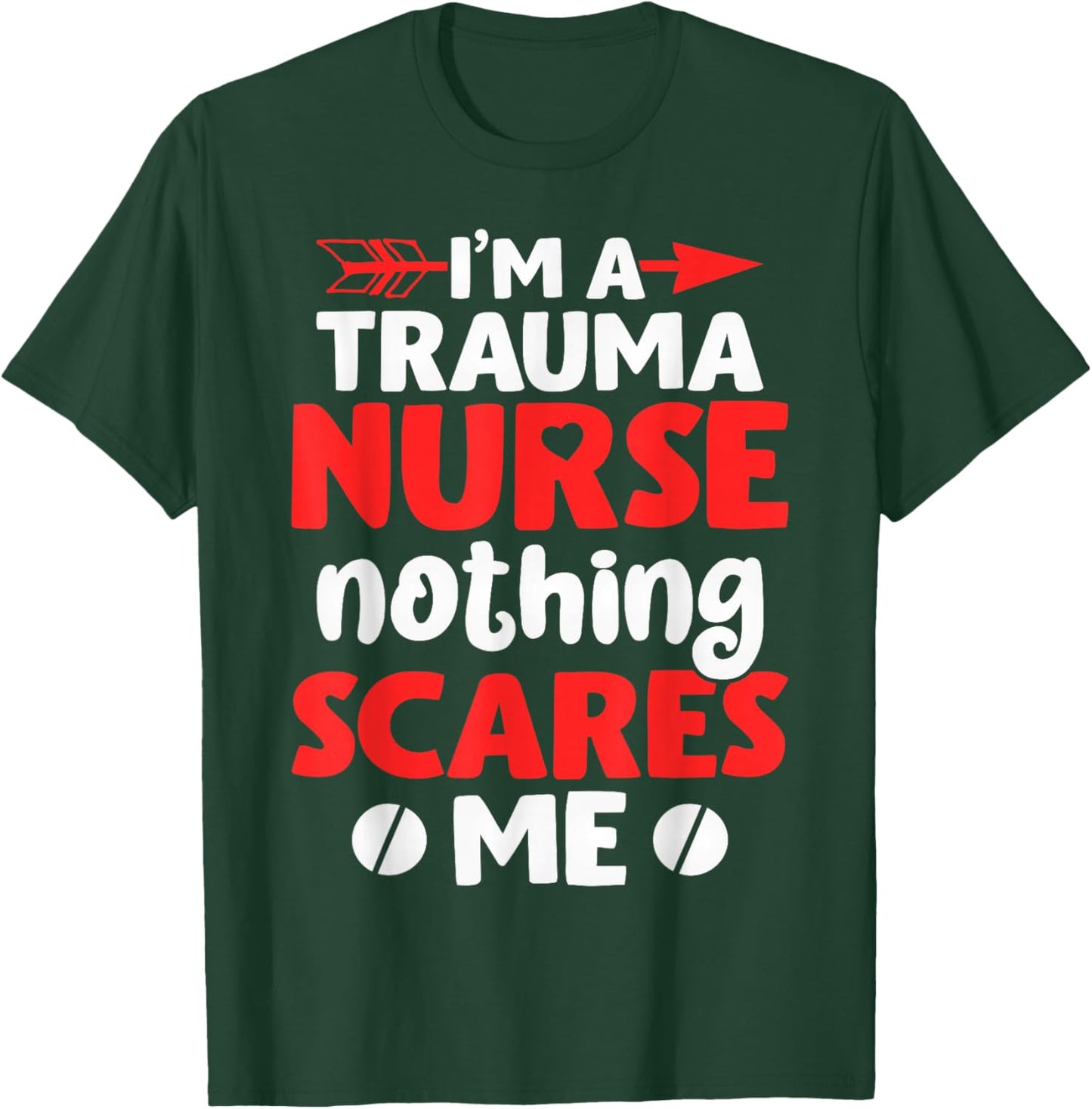 I'm A Trauma Nurse Nothing Scares Me | Nurse T-Shirt - T-Shirt | Forest