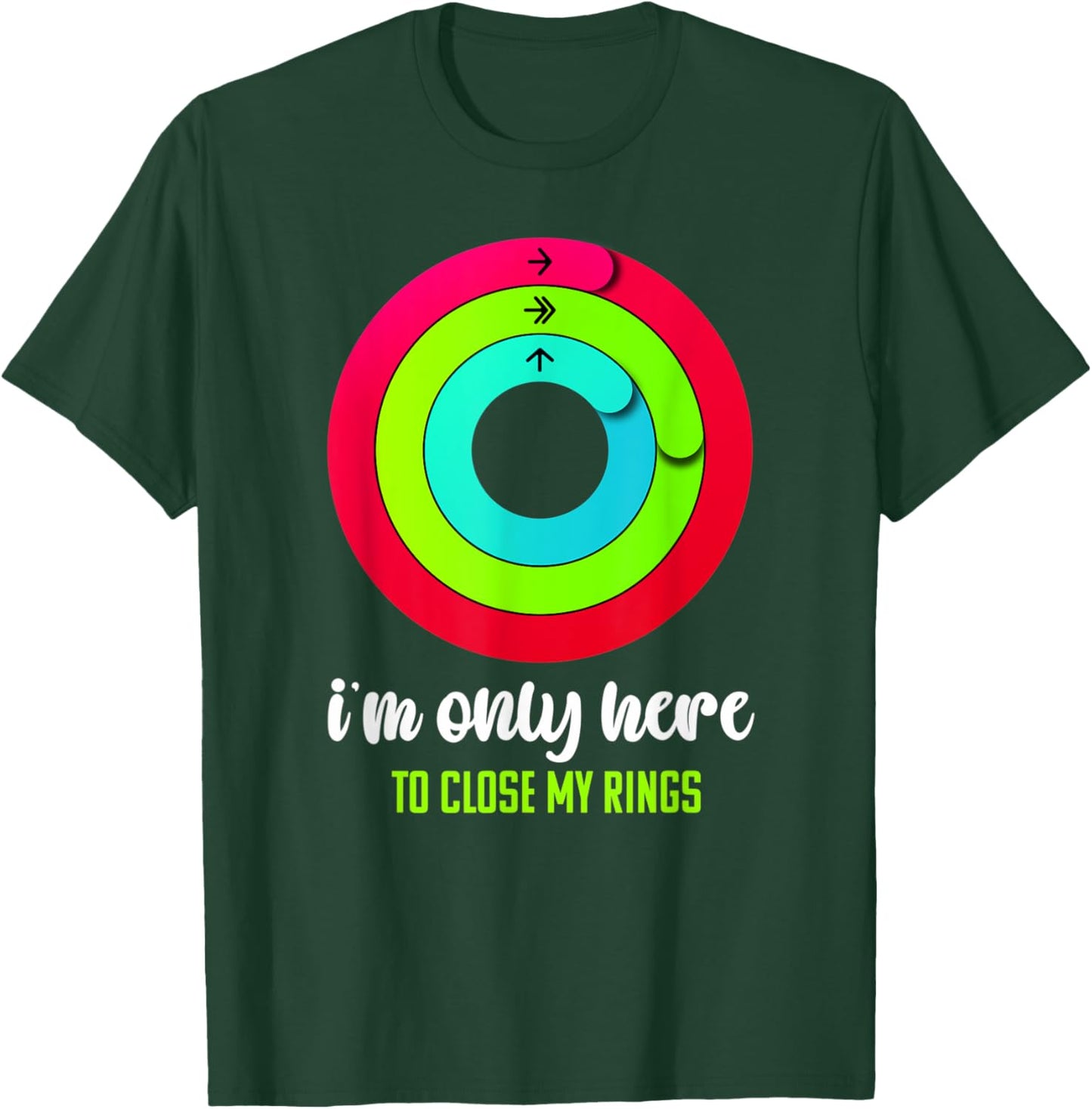 I'm only here to close my rings Funny Gym Fitness Lover T-Shirt - T-Shirt | Forest